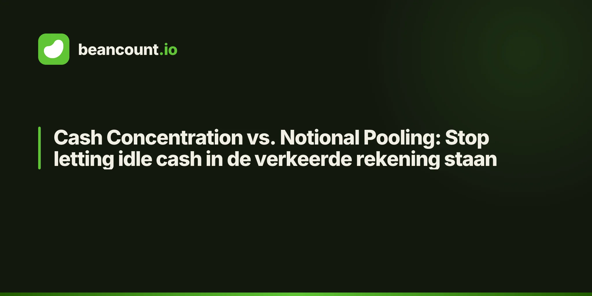 Cash Concentration vs. Notional Pooling: Stop letting idle cash in de verkeerde rekening staan