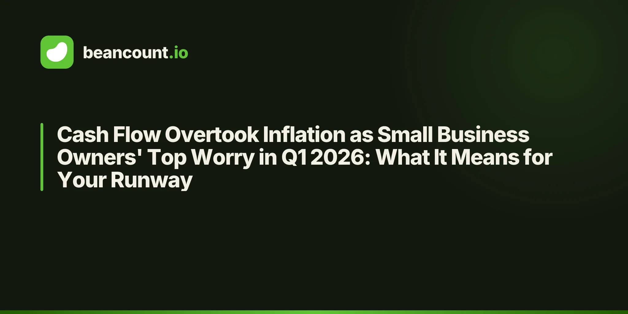 Cash Flow Overtook Inflation as Small Business Owners' Top Worry in Q1 2026: What It Means for Your Runway