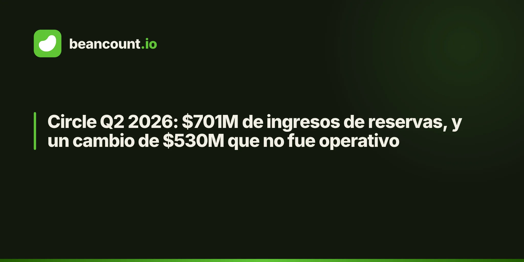 Circle Q2 2026: $701M de ingresos de reservas, y un cambio de $530M que no fue operativo