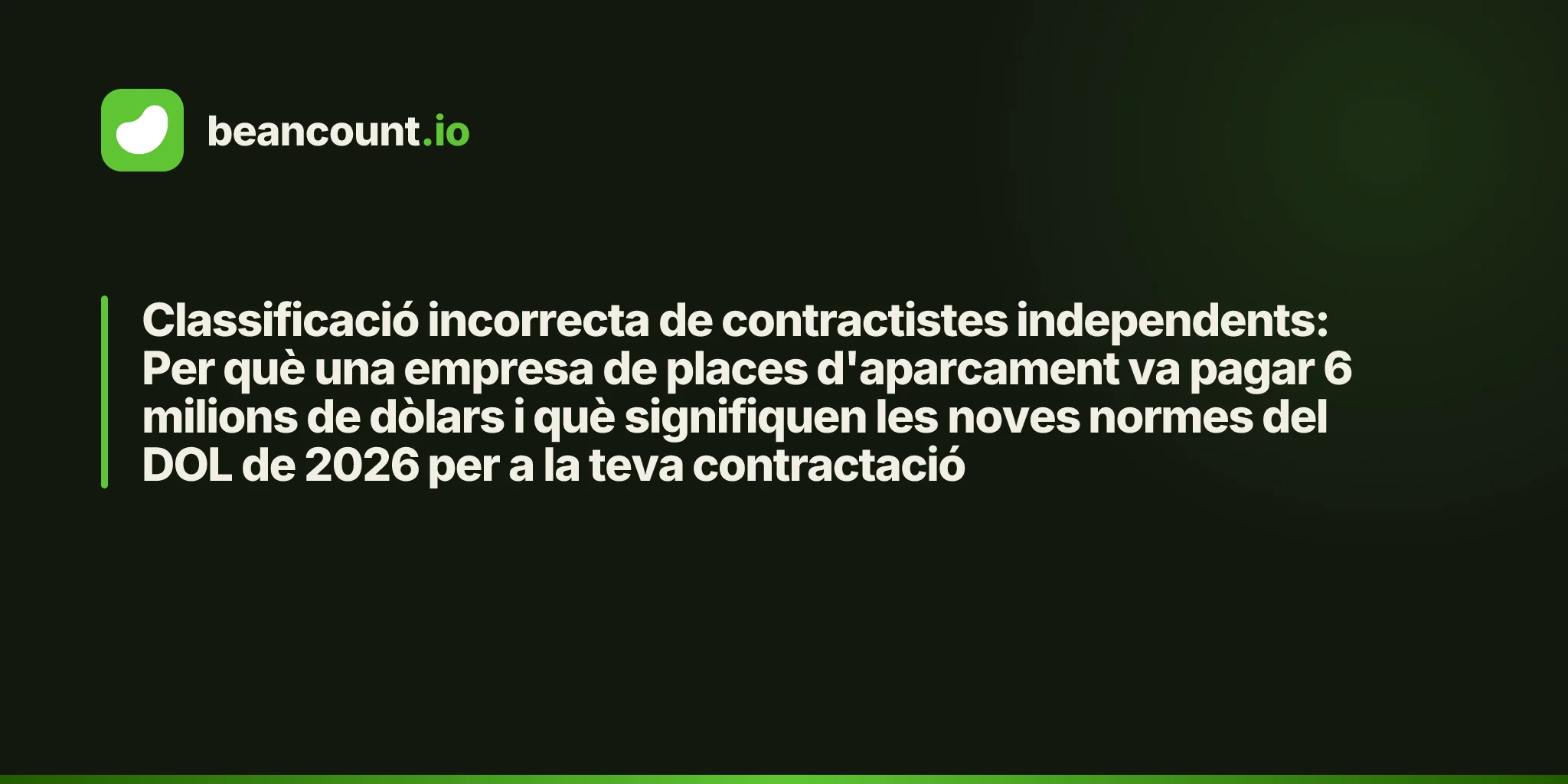Classificació incorrecta de contractistes independents: Per què una empresa de places d'aparcament va pagar 6 milions de dòlars i què signifiquen les noves normes del DOL de 2026 per a la teva contractació