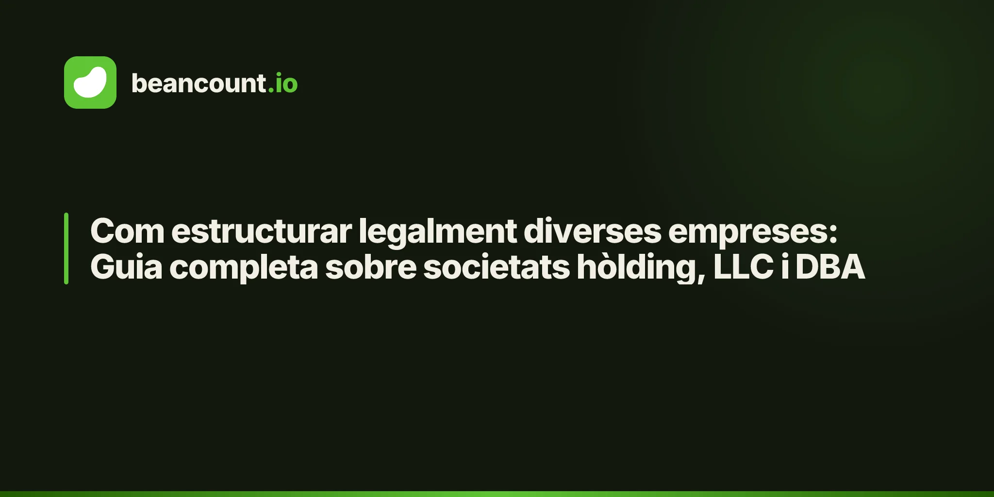 Com estructurar legalment diverses empreses: Guia completa sobre societats hòlding, LLC i DBA
