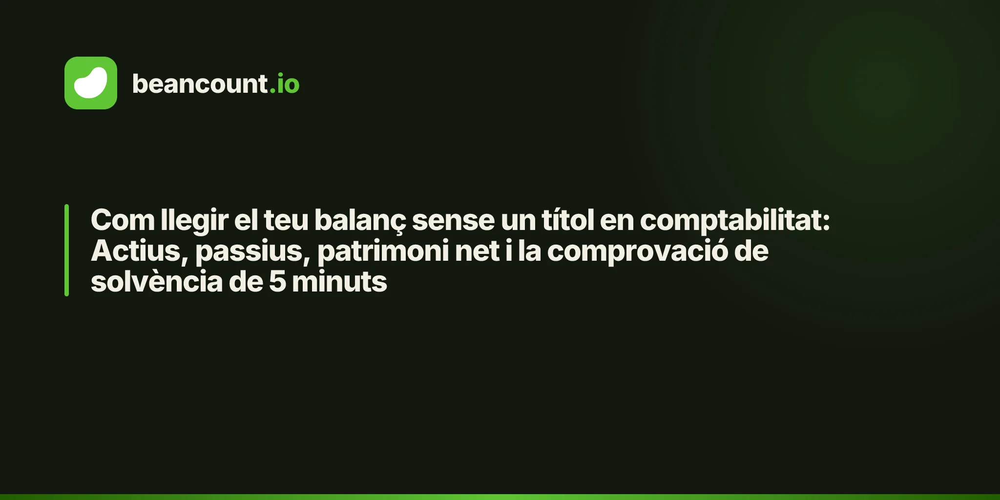 Com llegir el teu balanç sense un títol en comptabilitat: Actius, passius, patrimoni net i la comprovació de solvència de 5 minuts
