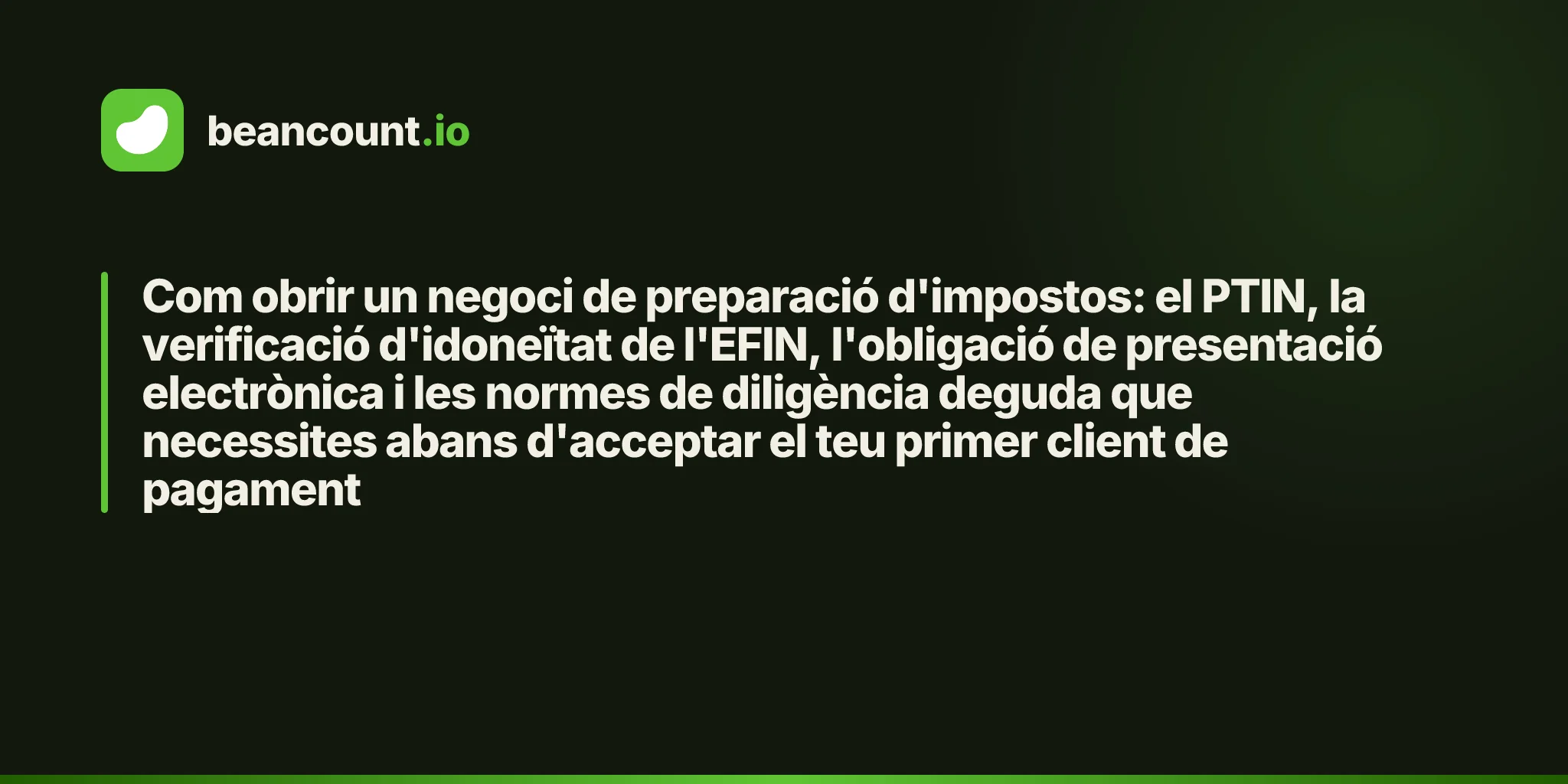 Com obrir un negoci de preparació d'impostos: el PTIN, la verificació d'idoneïtat de l'EFIN, l'obligació de presentació electrònica i les normes de diligència deguda que necessites abans d'acceptar el teu primer client de pagament