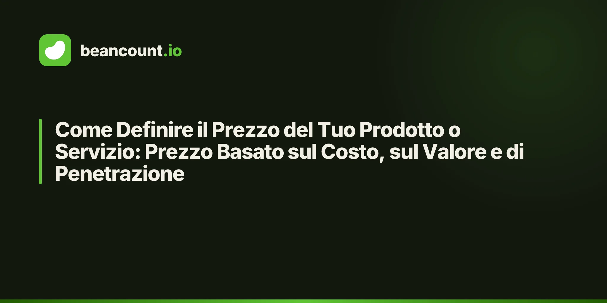 Come Definire il Prezzo del Tuo Prodotto o Servizio: Prezzo Basato sul Costo, sul Valore e di Penetrazione