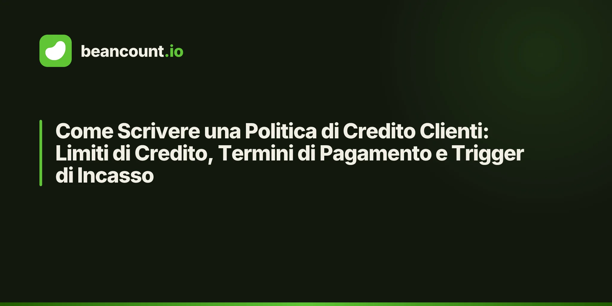 Come Scrivere una Politica di Credito Clienti: Limiti di Credito, Termini di Pagamento e Trigger di Incasso