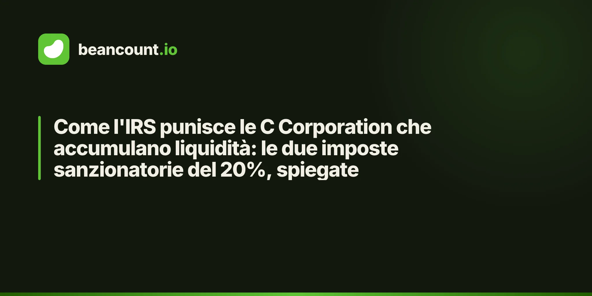 Come l'IRS punisce le C Corporation che accumulano liquidità: le due imposte sanzionatorie del 20%, spiegate