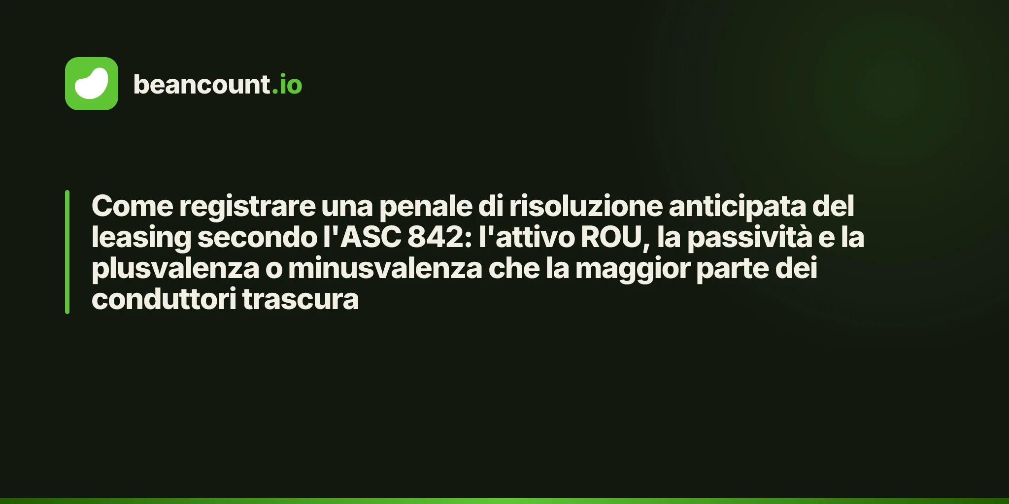 Come registrare una penale di risoluzione anticipata del leasing secondo l'ASC 842: l'attivo ROU, la passività e la plusvalenza o minusvalenza che la maggior parte dei conduttori trascura