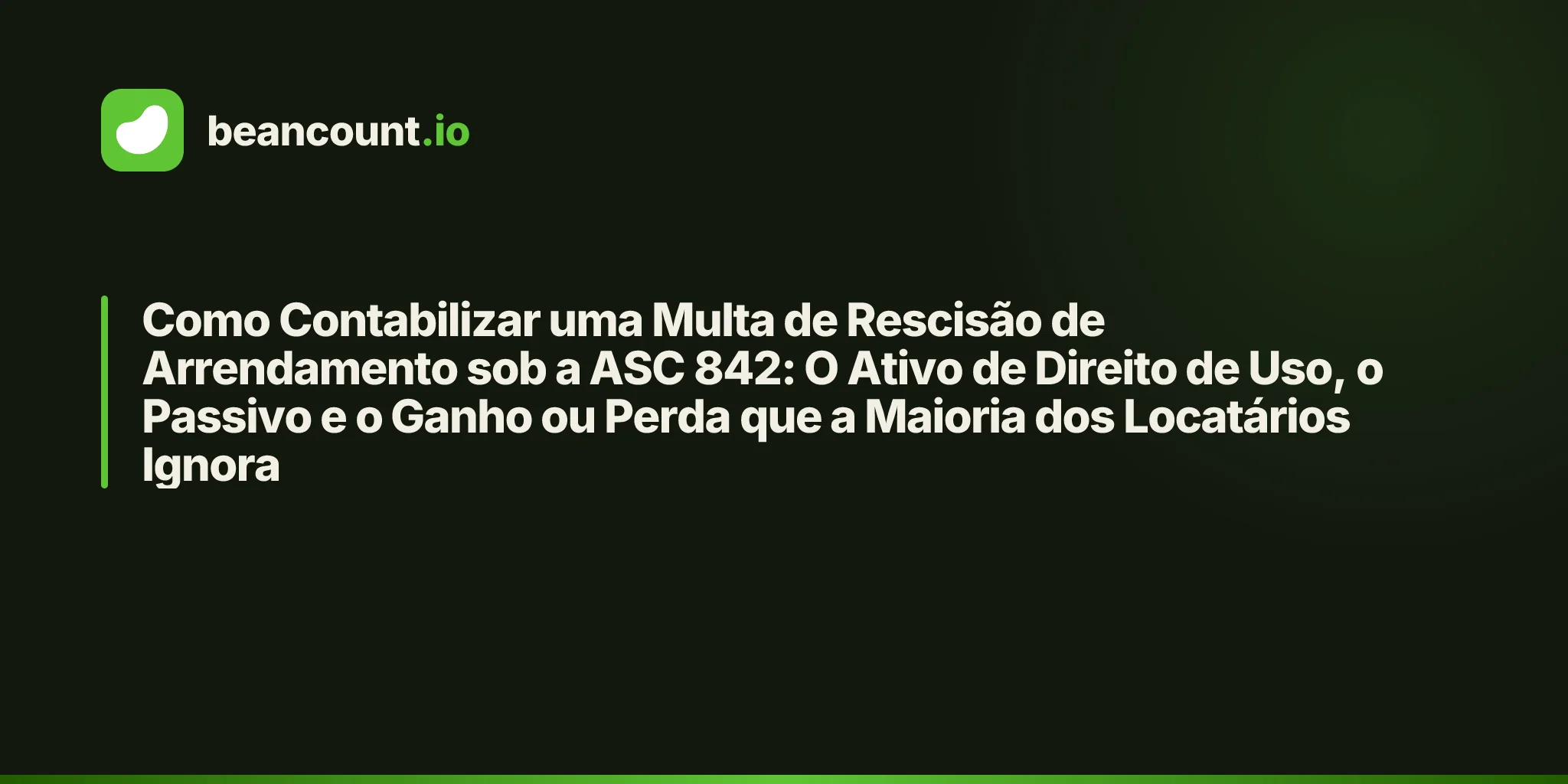 Como Contabilizar uma Multa de Rescisão de Arrendamento sob a ASC 842: O Ativo de Direito de Uso, o Passivo e o Ganho ou Perda que a Maioria dos Locatários Ignora