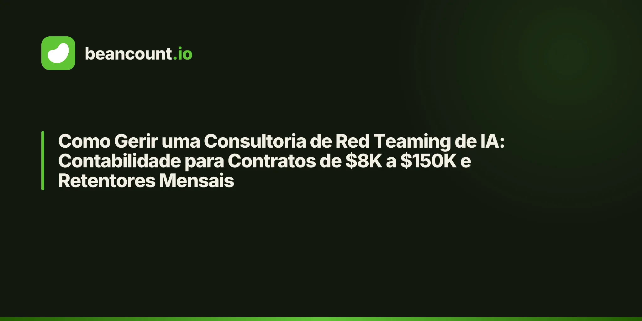 Como Gerir uma Consultoria de Red Teaming de IA: Contabilidade para Contratos de $8K a $150K e Retentores Mensais