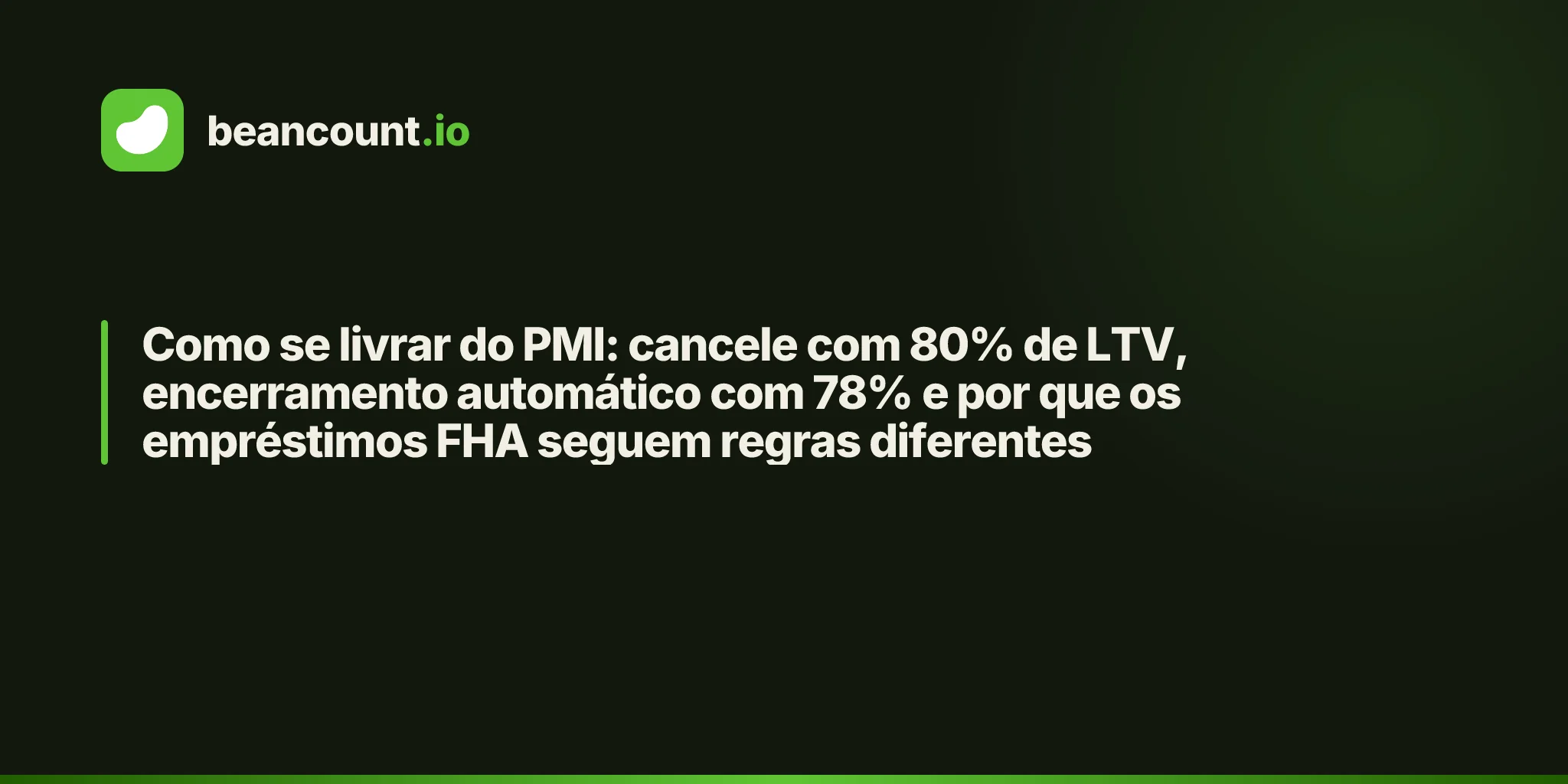 Como se livrar do PMI: cancele com 80% de LTV, encerramento automático com 78% e por que os empréstimos FHA seguem regras diferentes