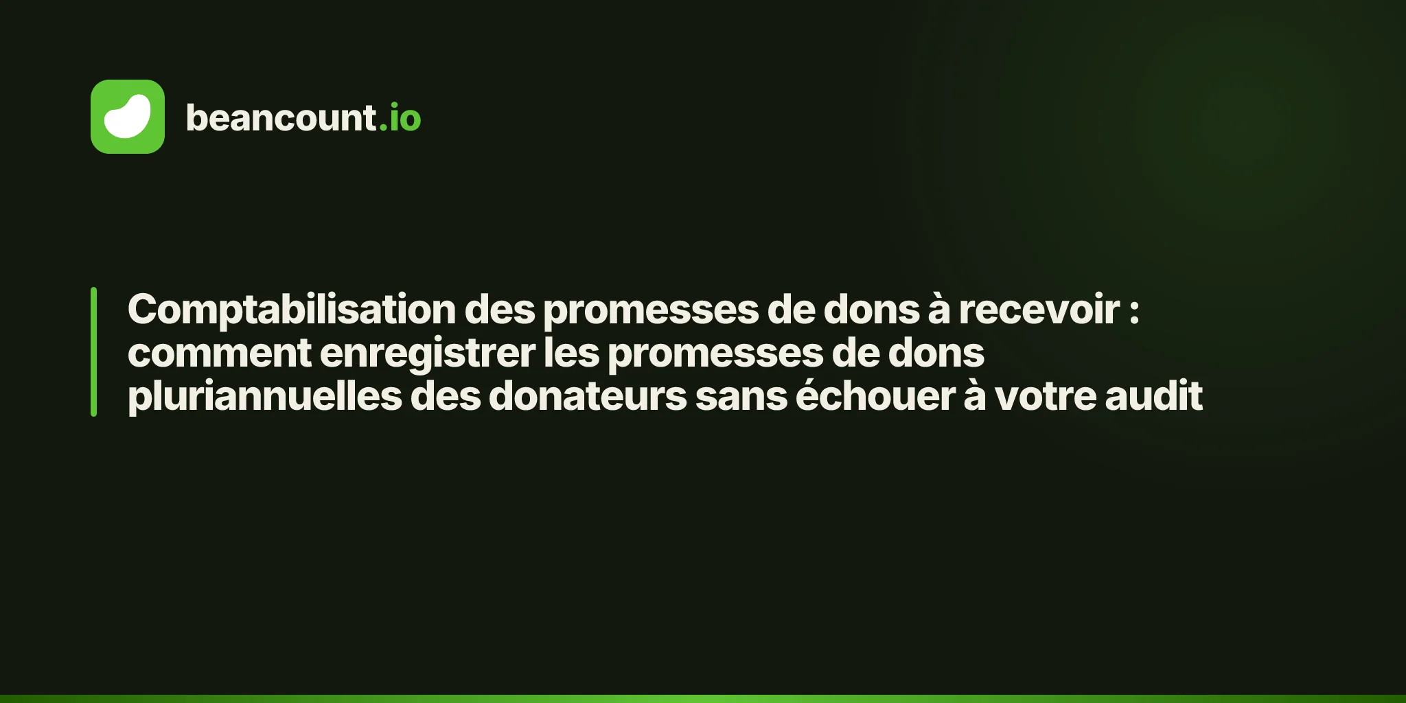 Comptabilisation des promesses de dons à recevoir : comment enregistrer les promesses de dons pluriannuelles des donateurs sans échouer à votre audit