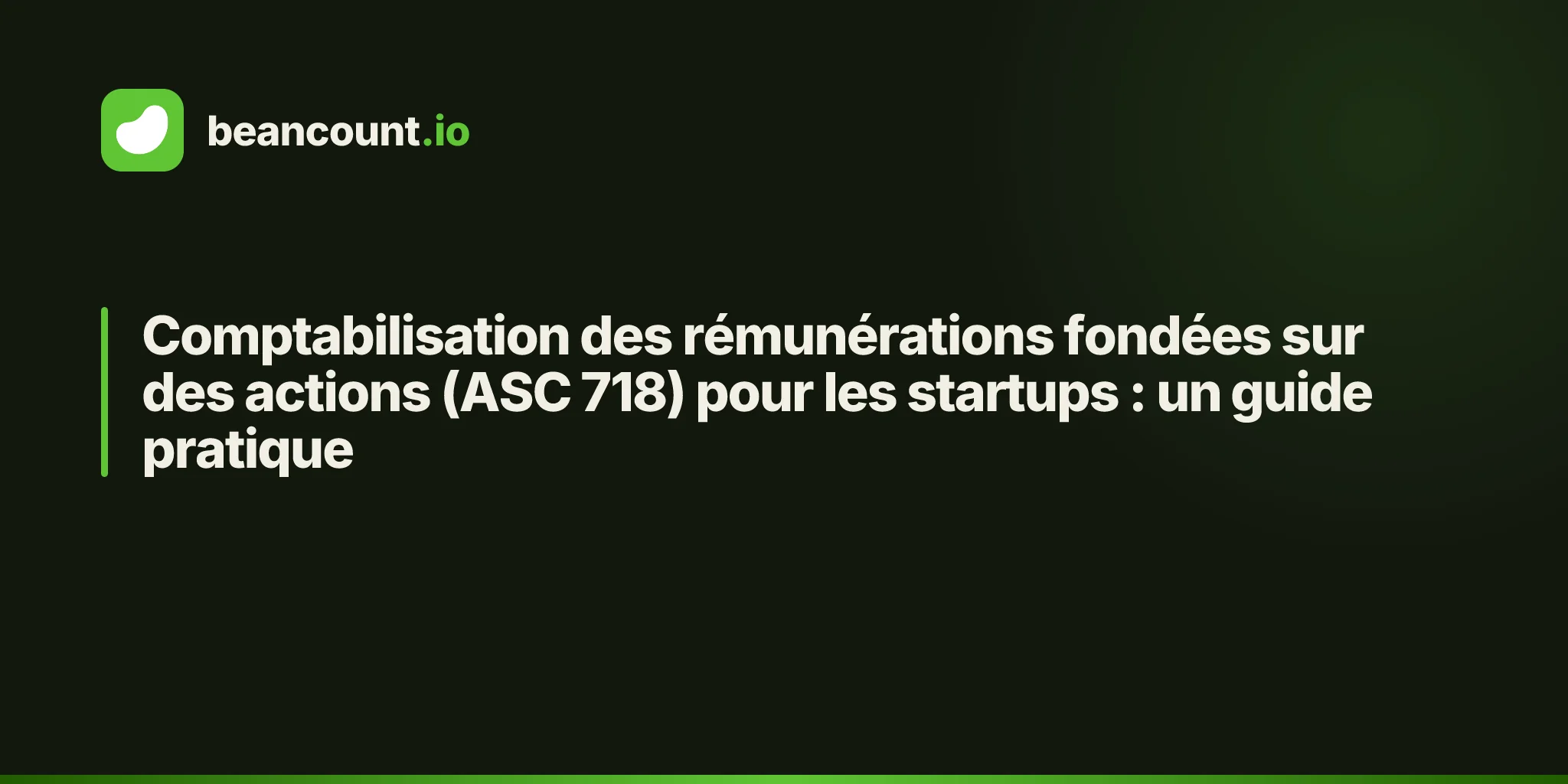 Comptabilisation des rémunérations fondées sur des actions (ASC 718) pour les startups : un guide pratique