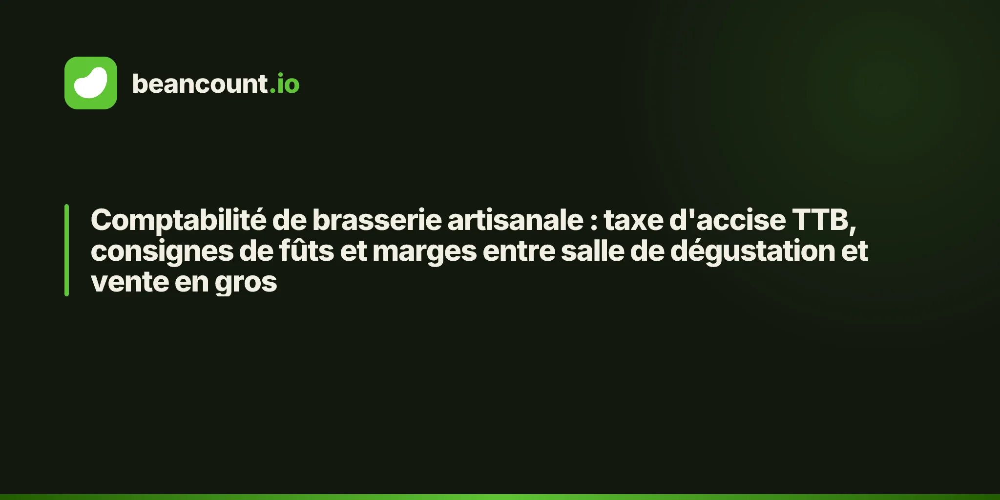 Comptabilité de brasserie artisanale : taxe d'accise TTB, consignes de fûts et marges entre salle de dégustation et vente en gros