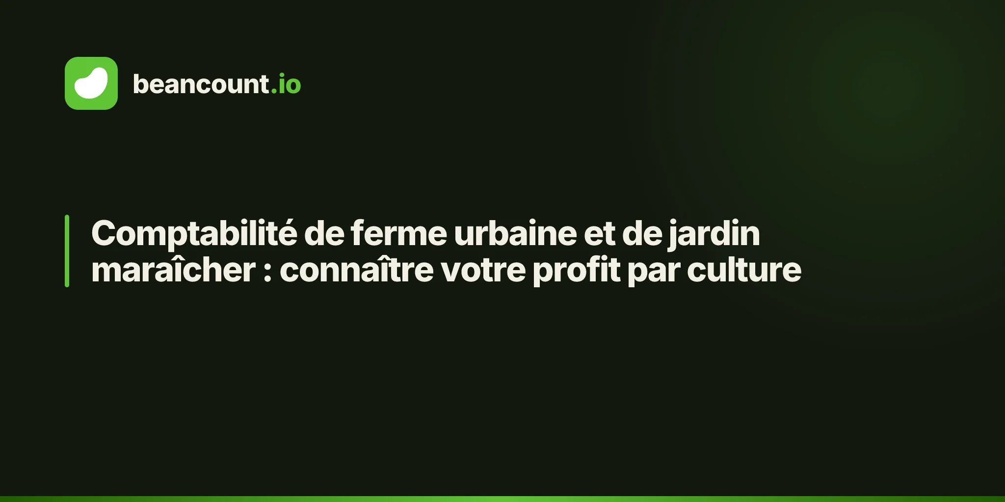 Comptabilité de ferme urbaine et de jardin maraîcher : connaître votre profit par culture