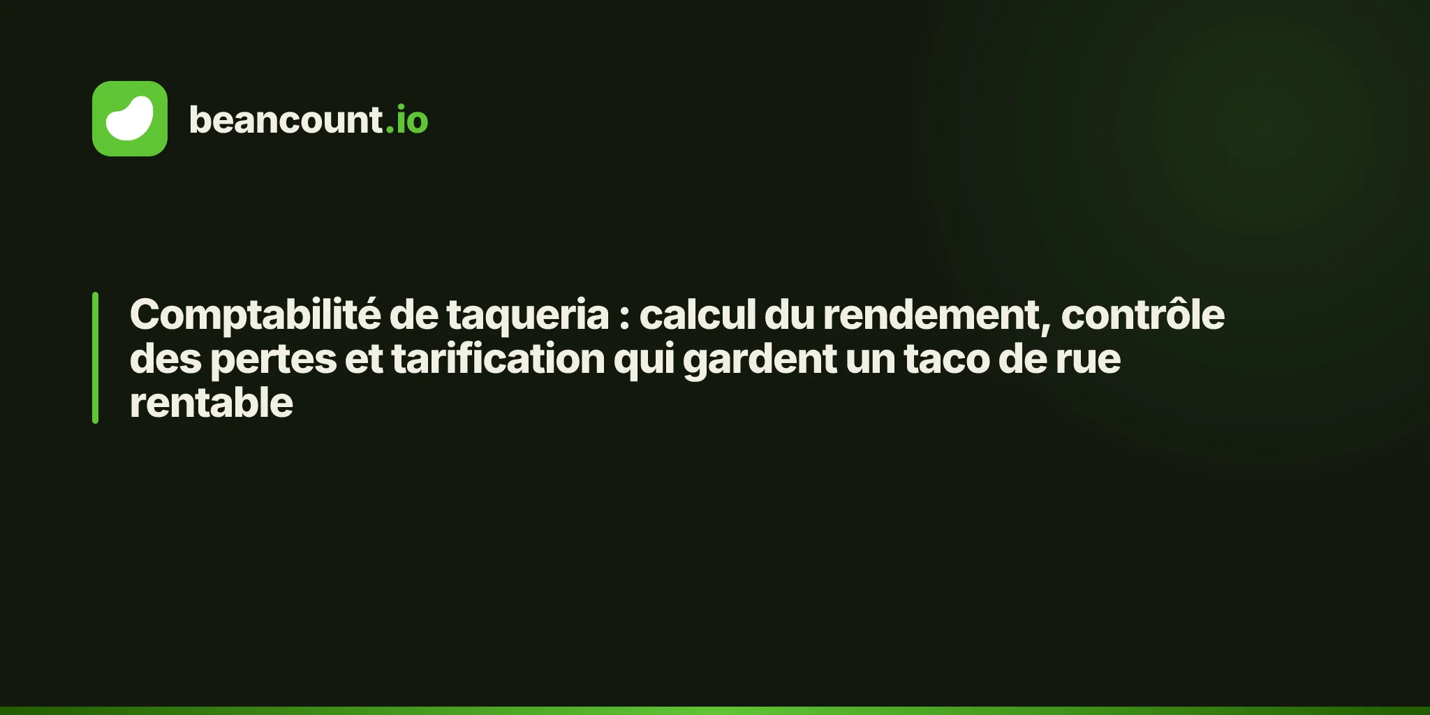 Comptabilité de taqueria : calcul du rendement, contrôle des pertes et tarification qui gardent un taco de rue rentable