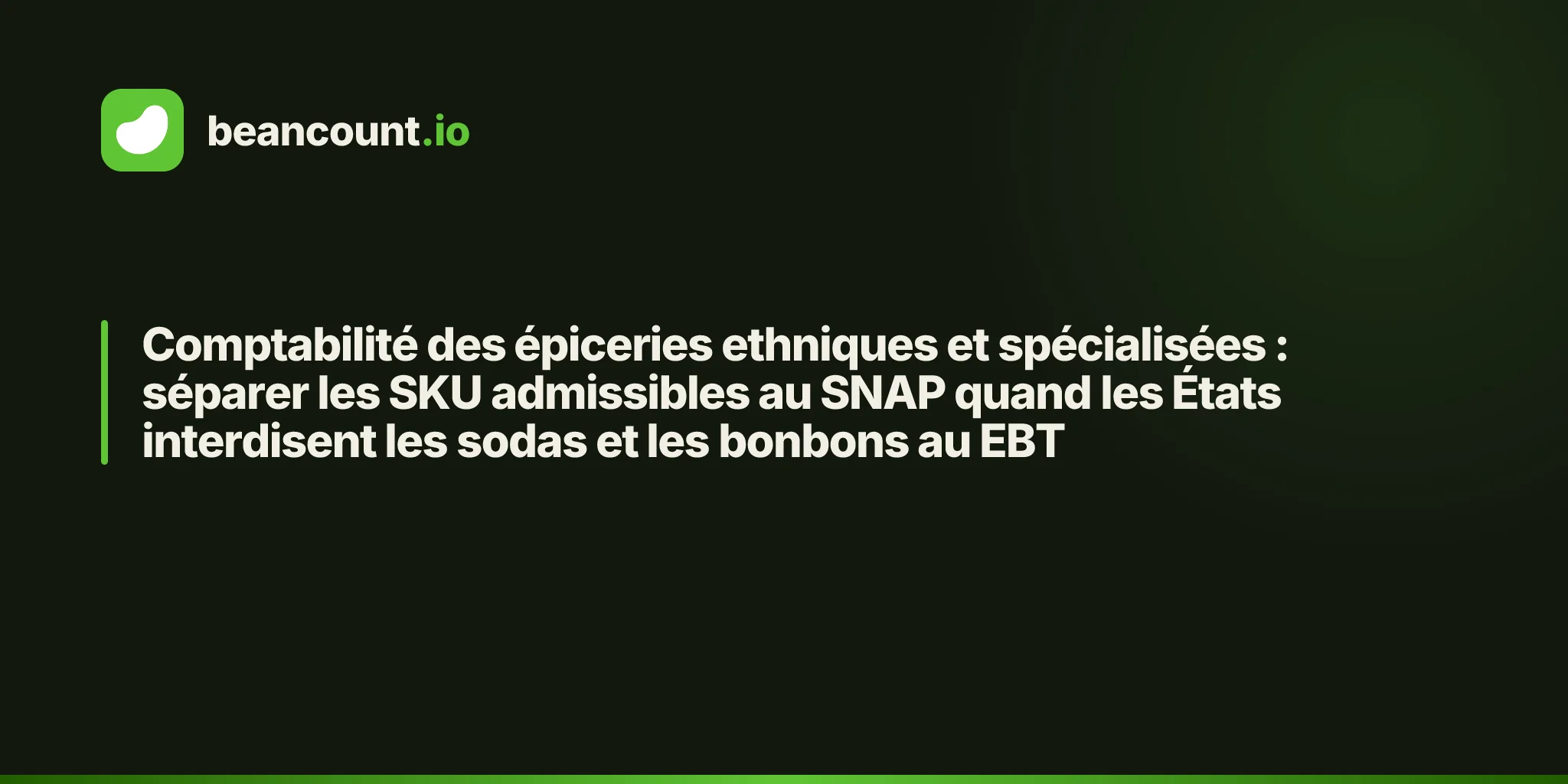 Comptabilité des épiceries ethniques et spécialisées : séparer les SKU admissibles au SNAP quand les États interdisent les sodas et les bonbons au EBT