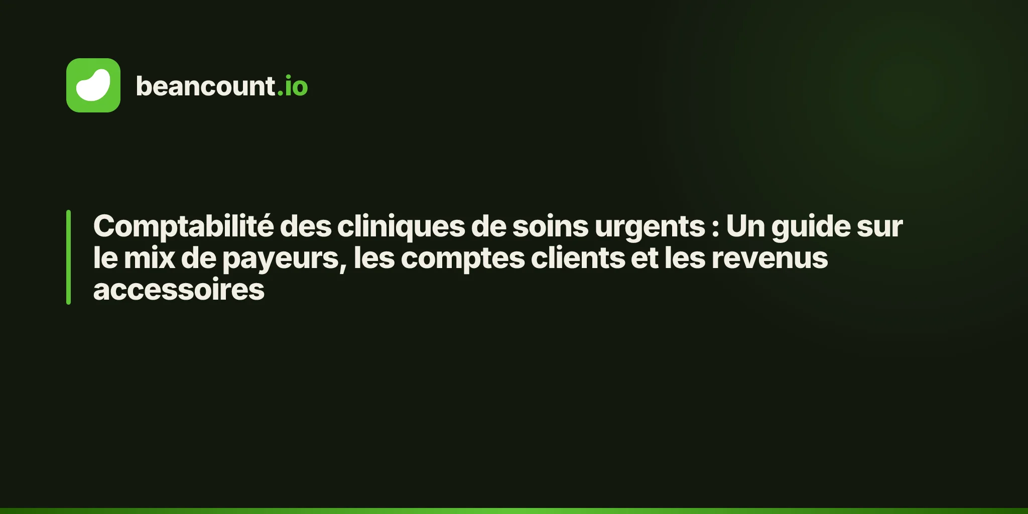 Comptabilité des cliniques de soins urgents : Un guide sur le mix de payeurs, les comptes clients et les revenus accessoires