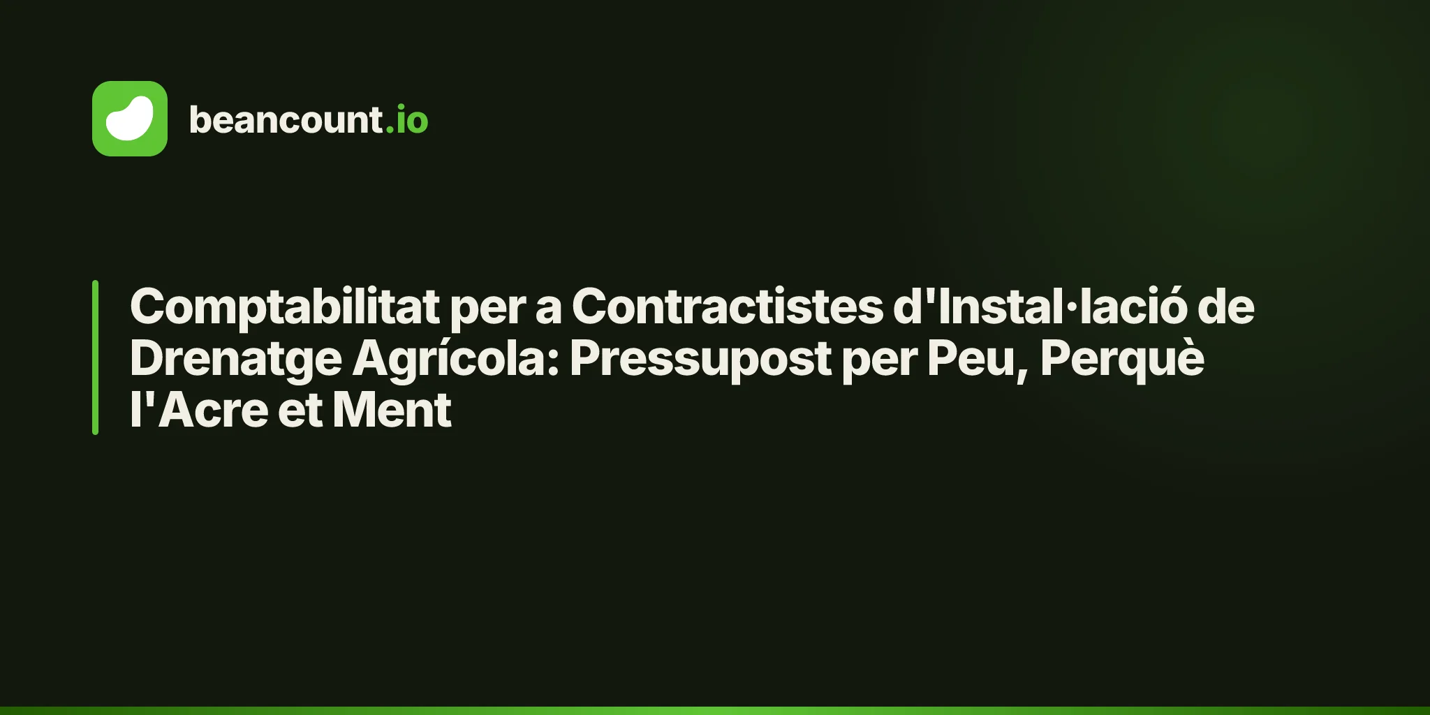 Comptabilitat per a Contractistes d'Instal·lació de Drenatge Agrícola: Pressupost per Peu, Perquè l'Acre et Ment