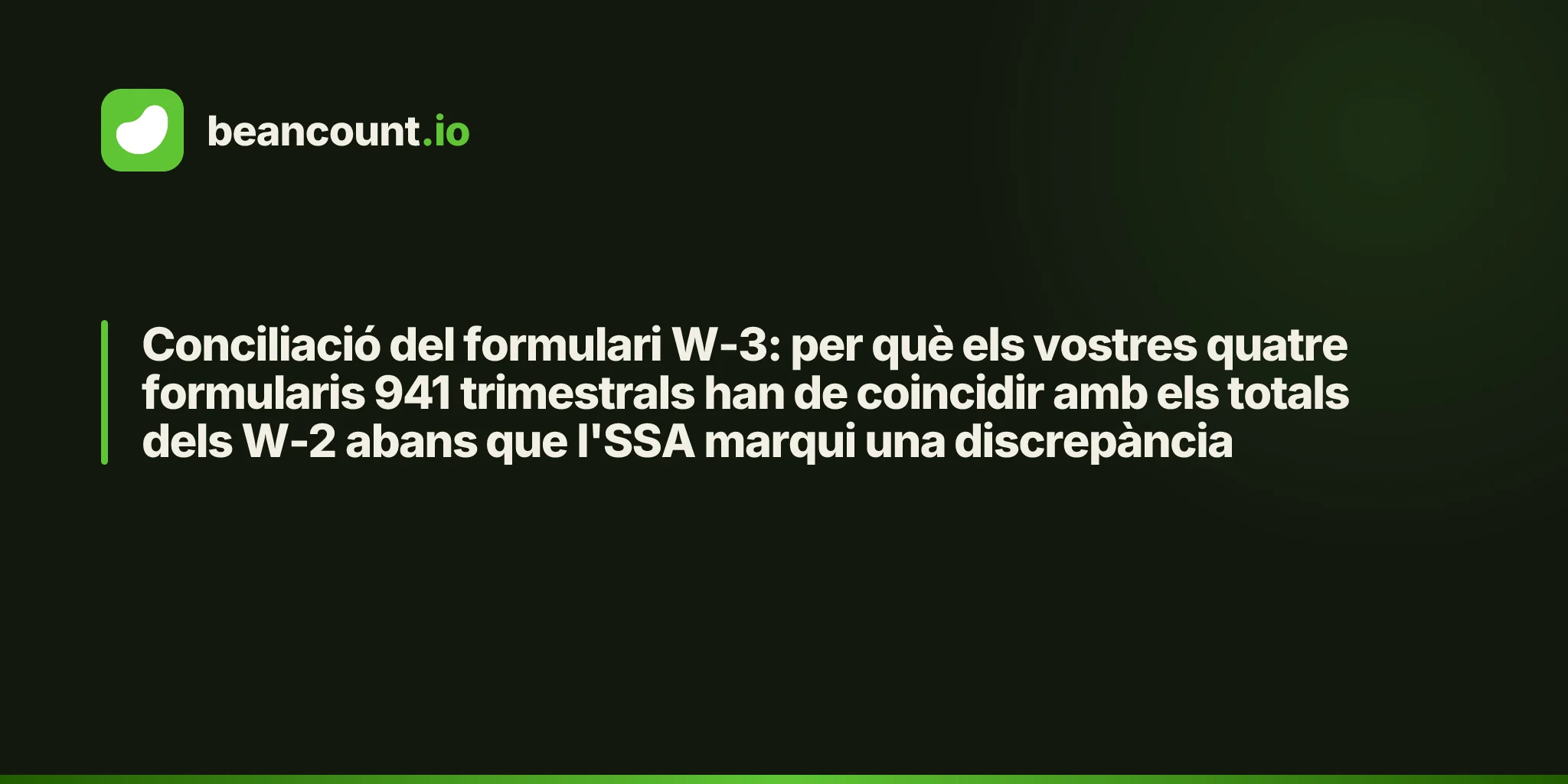 Conciliació del formulari W-3: per què els vostres quatre formularis 941 trimestrals han de coincidir amb els totals dels W-2 abans que l'SSA marqui una discrepància