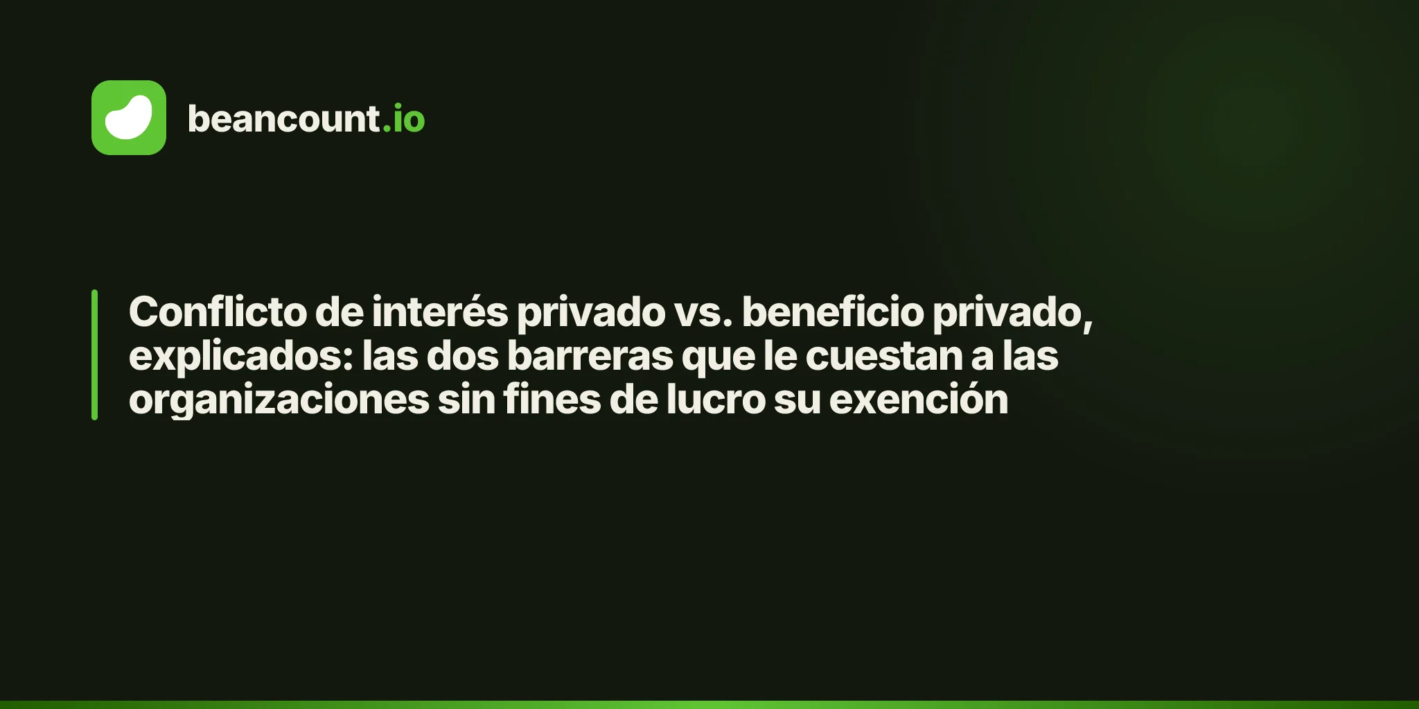 Conflicto de interés privado vs. beneficio privado, explicados: las dos barreras que le cuestan a las organizaciones sin fines de lucro su exención