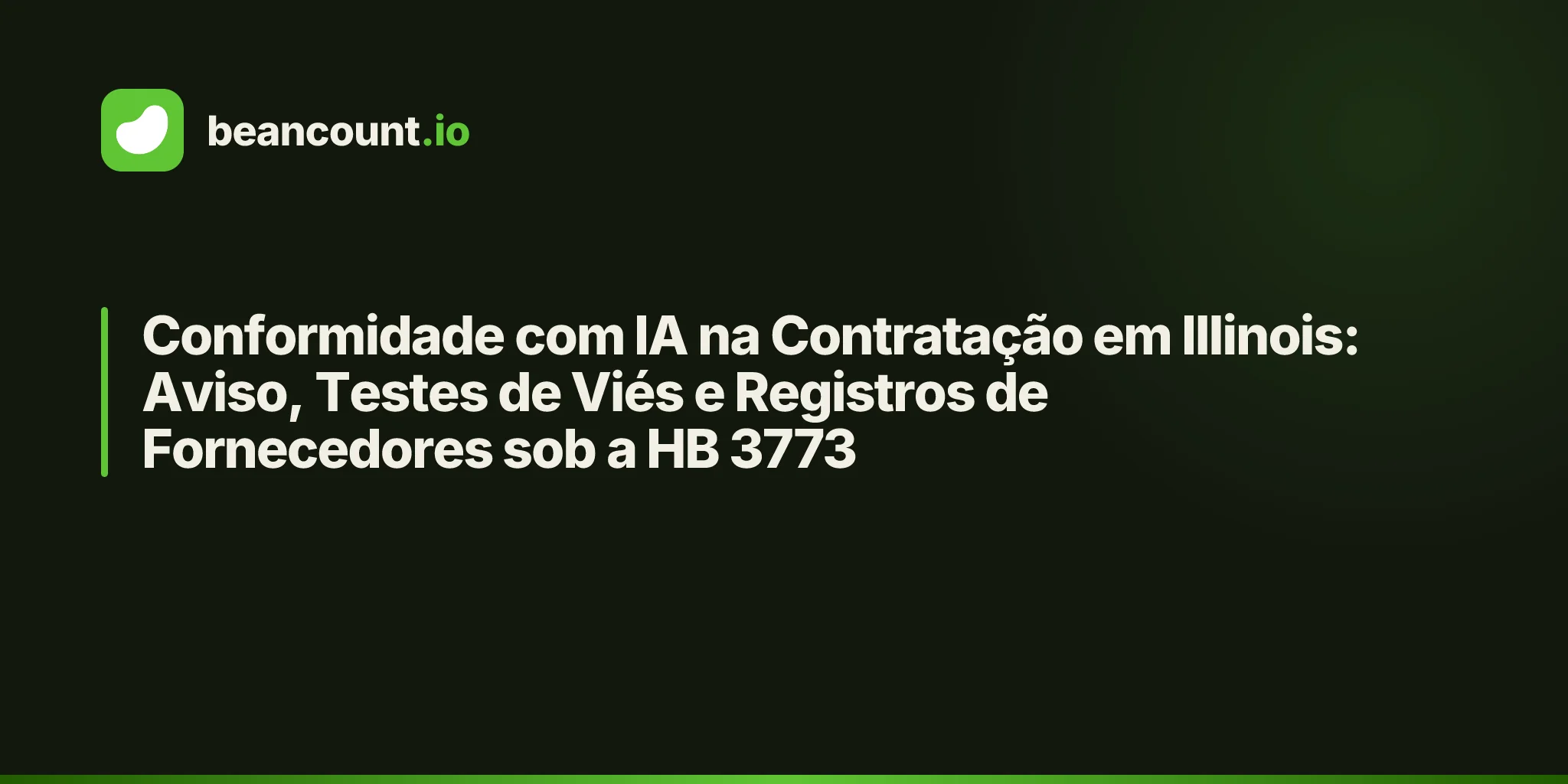 Conformidade com IA na Contratação em Illinois: Aviso, Testes de Viés e Registros de Fornecedores sob a HB 3773