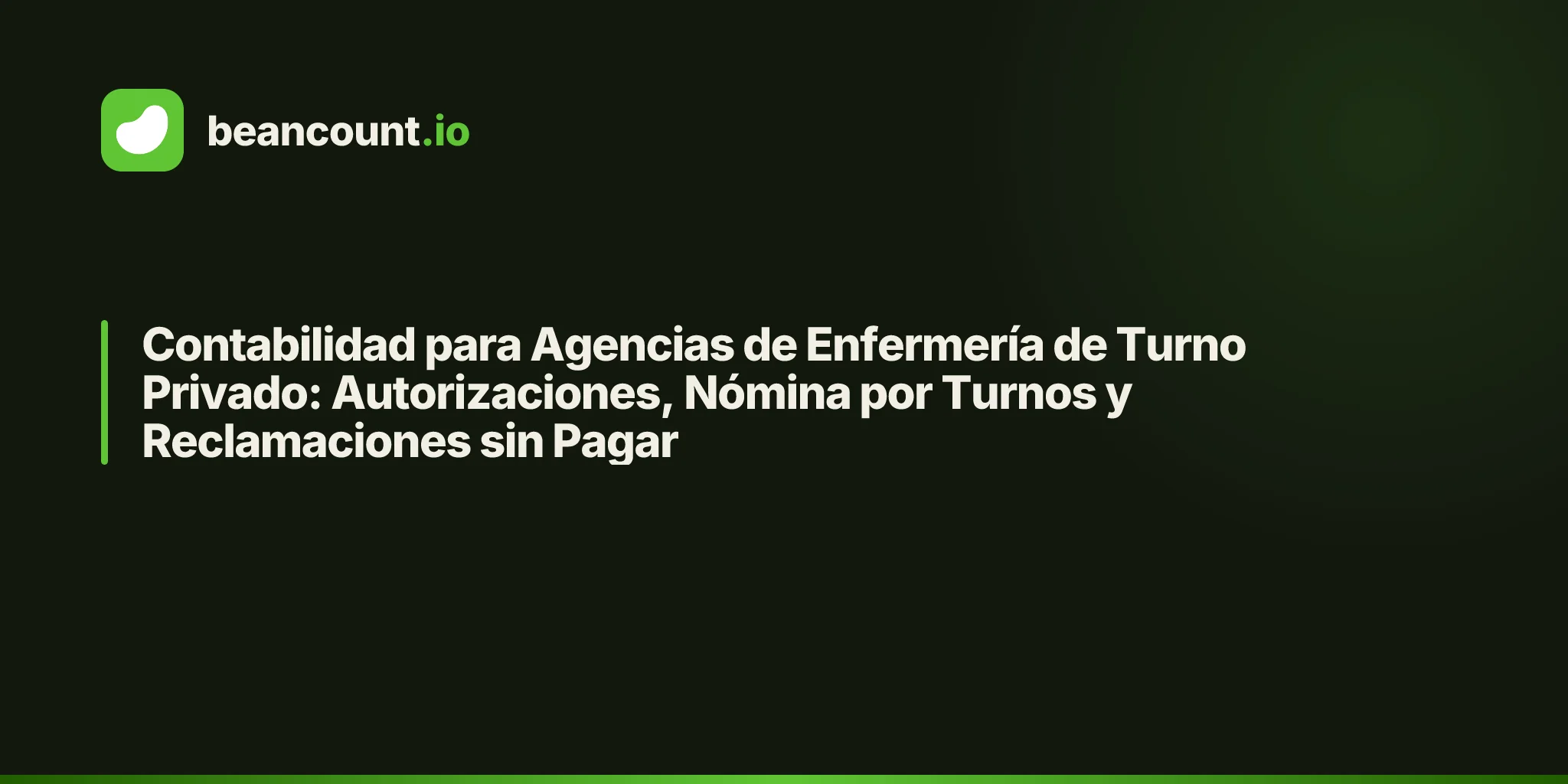 Contabilidad para Agencias de Enfermería de Turno Privado: Autorizaciones, Nómina por Turnos y Reclamaciones sin Pagar