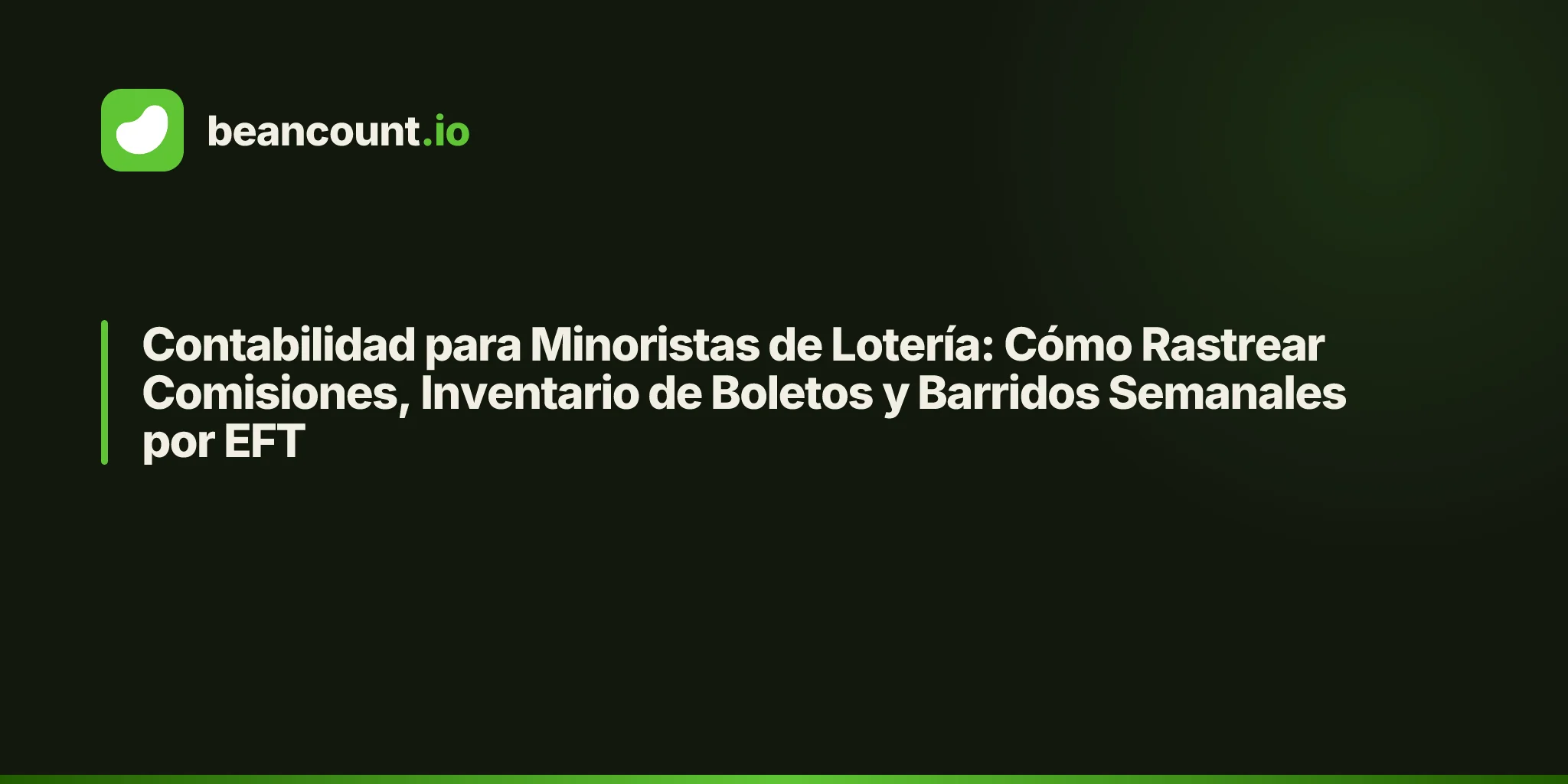 Contabilidad para Minoristas de Lotería: Cómo Rastrear Comisiones, Inventario de Boletos y Barridos Semanales por EFT