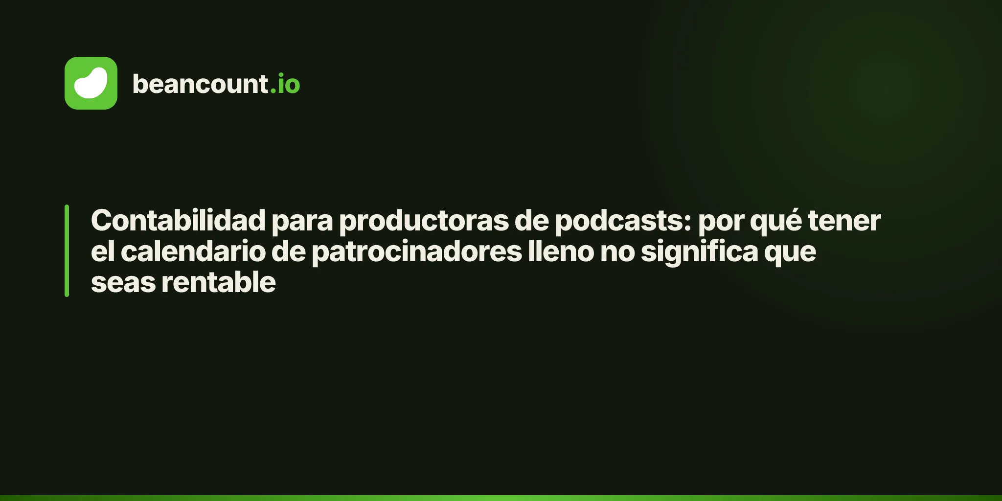 Contabilidad para productoras de podcasts: por qué tener el calendario de patrocinadores lleno no significa que seas rentable