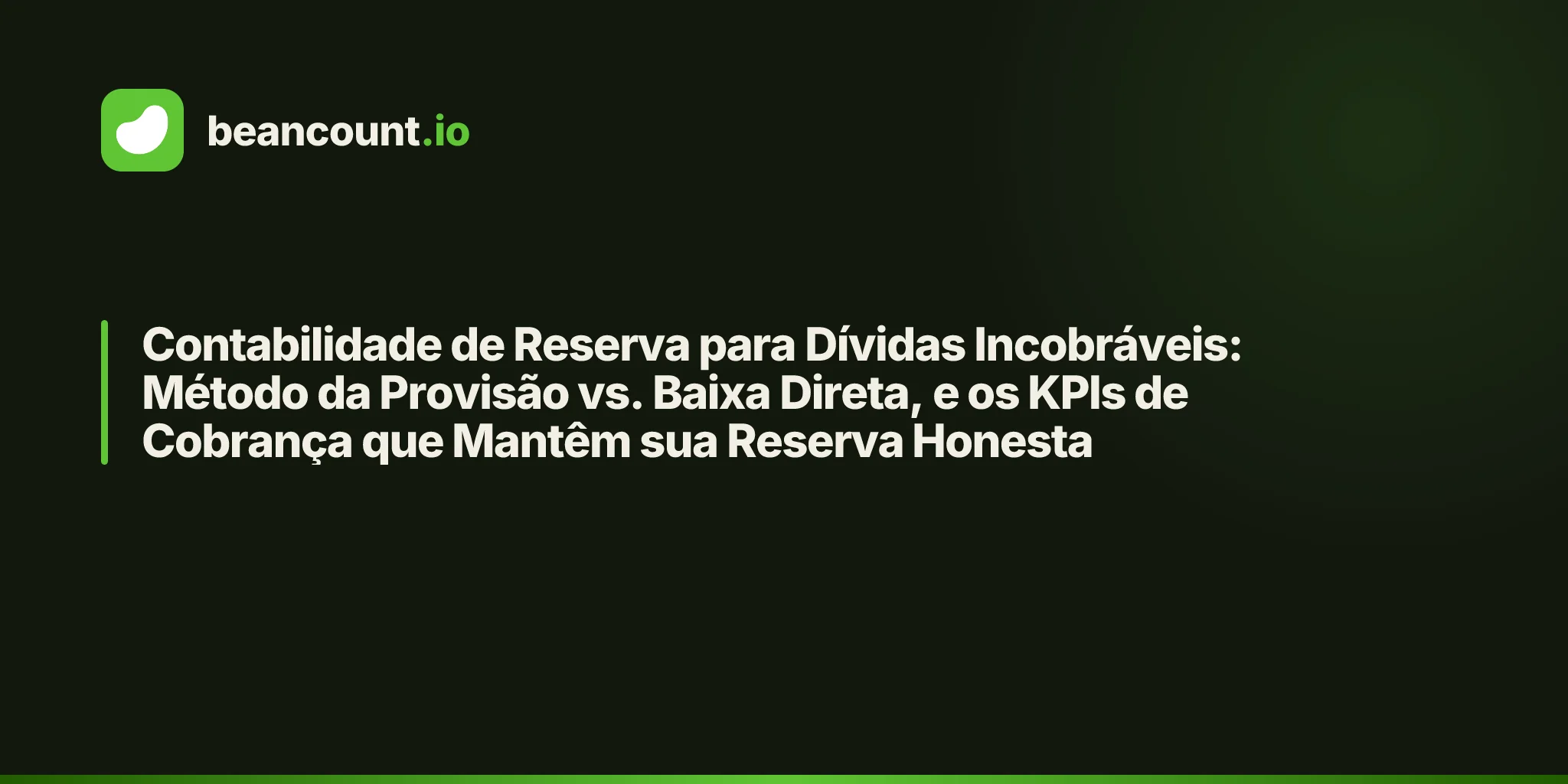 Contabilidade de Reserva para Dívidas Incobráveis: Método da Provisão vs. Baixa Direta, e os KPIs de Cobrança que Mantêm sua Reserva Honesta