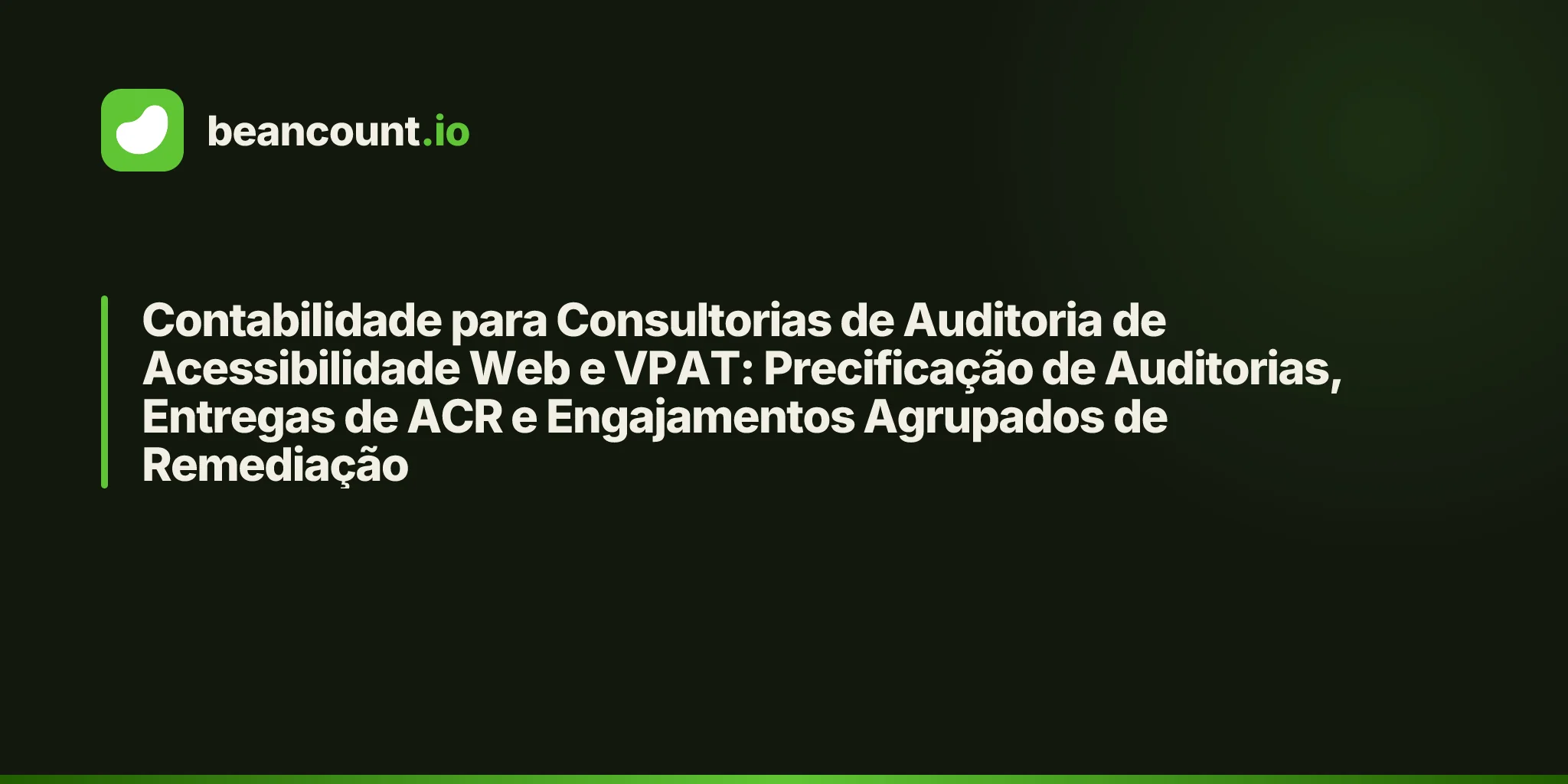 Contabilidade para Consultorias de Auditoria de Acessibilidade Web e VPAT: Precificação de Auditorias, Entregas de ACR e Engajamentos Agrupados de Remediação
