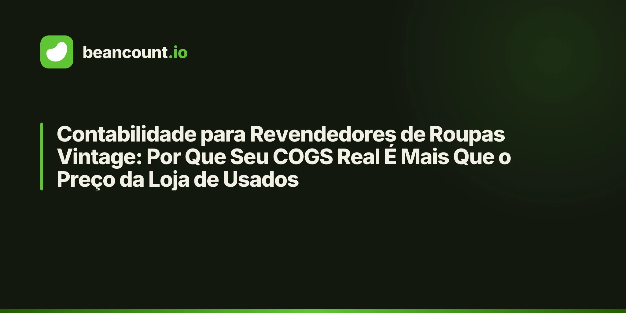 Contabilidade para Revendedores de Roupas Vintage: Por Que Seu COGS Real É Mais Que o Preço da Loja de Usados