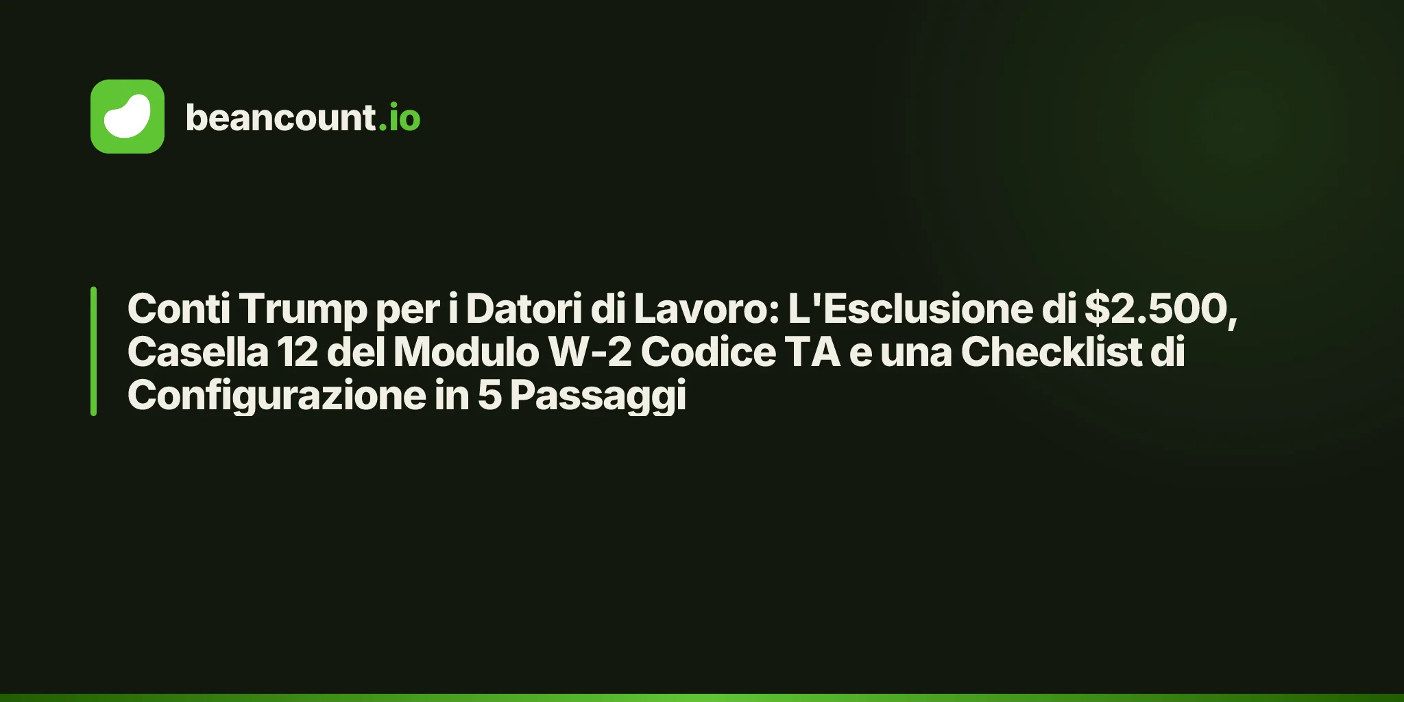 Conti Trump per i Datori di Lavoro: L'Esclusione di $2.500, Casella 12 del Modulo W-2 Codice TA e una Checklist di Configurazione in 5 Passaggi