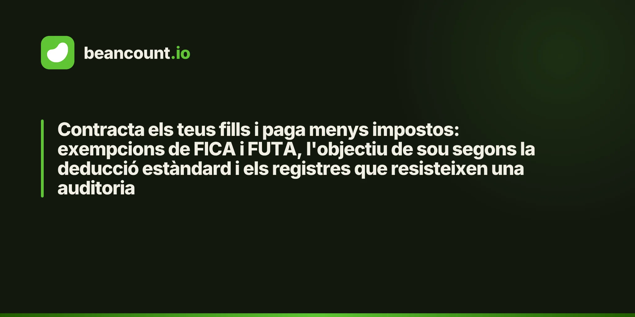 Contracta els teus fills i paga menys impostos: exempcions de FICA i FUTA, l'objectiu de sou segons la deducció estàndard i els registres que resisteixen una auditoria