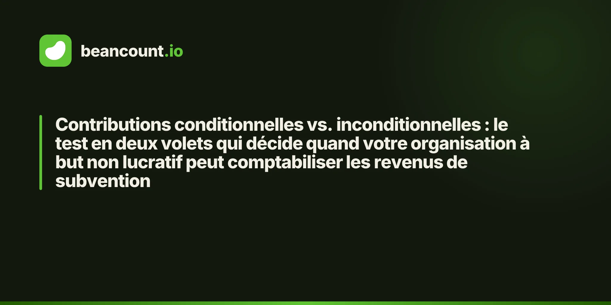 Contributions conditionnelles vs. inconditionnelles : le test en deux volets qui décide quand votre organisation à but non lucratif peut comptabiliser les revenus de subvention