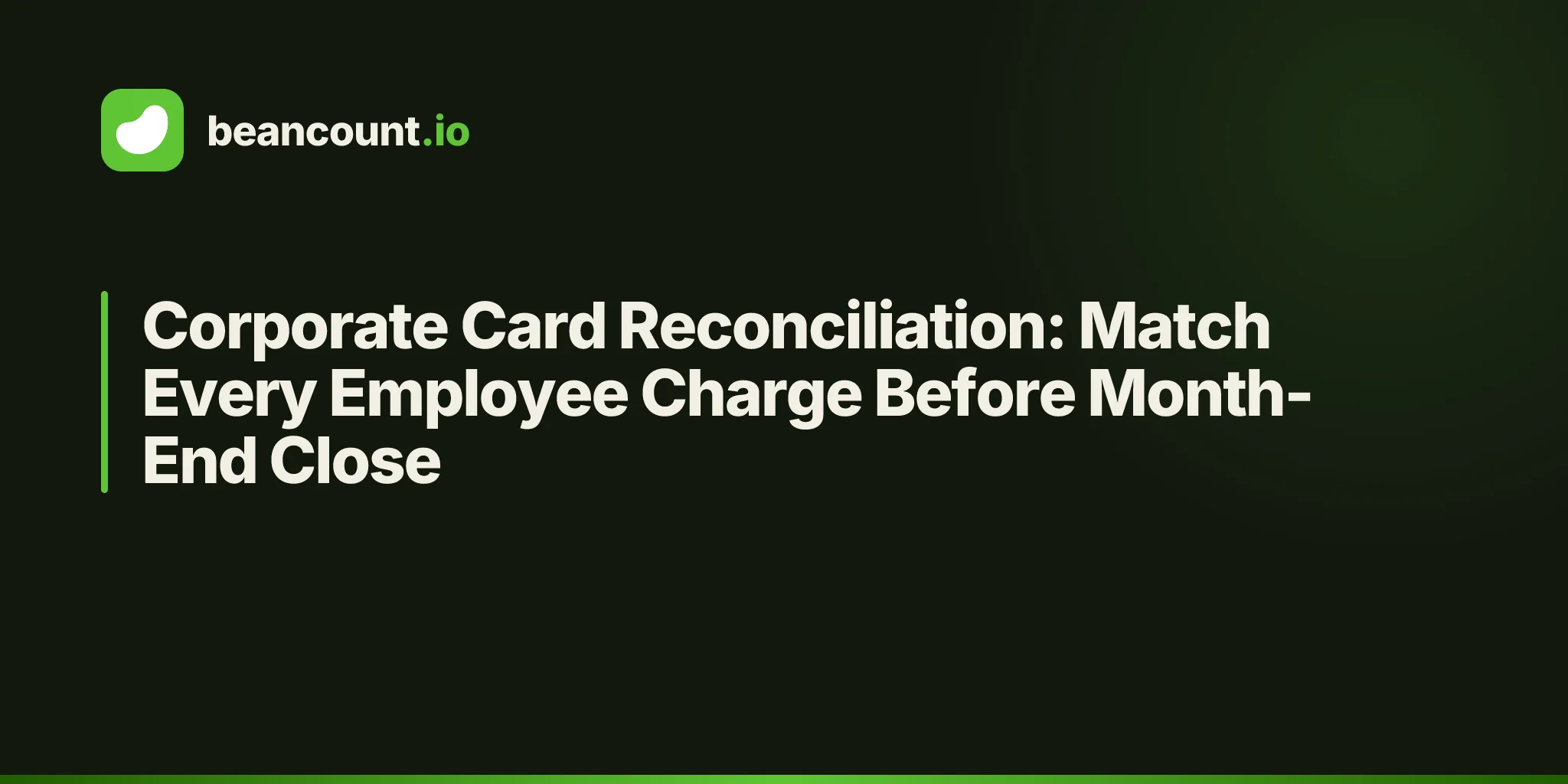 Corporate Card Reconciliation: Match Every Employee Charge Before Month-End Close