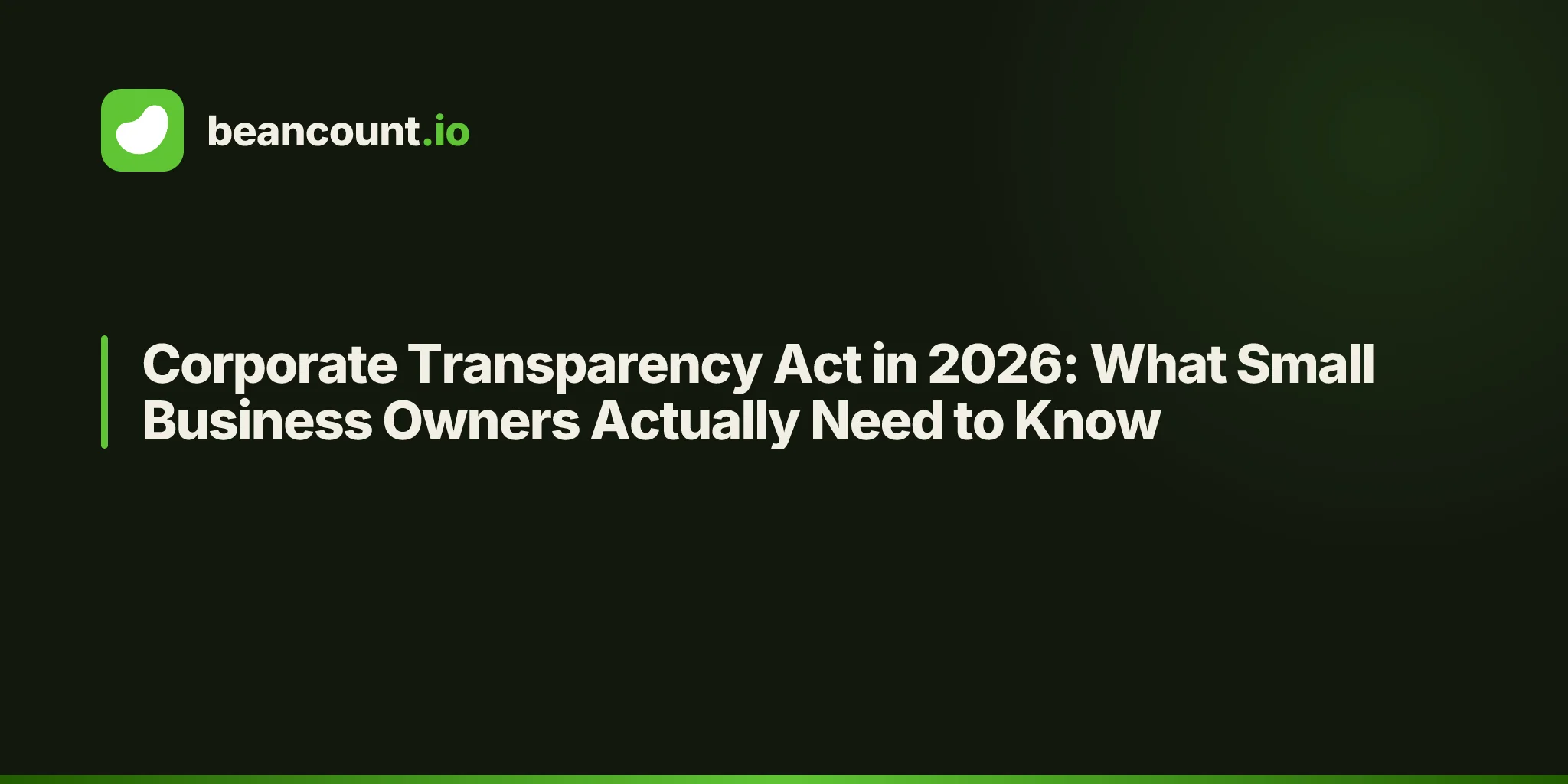 Corporate Transparency Act in 2026: What Small Business Owners Actually Need to Know