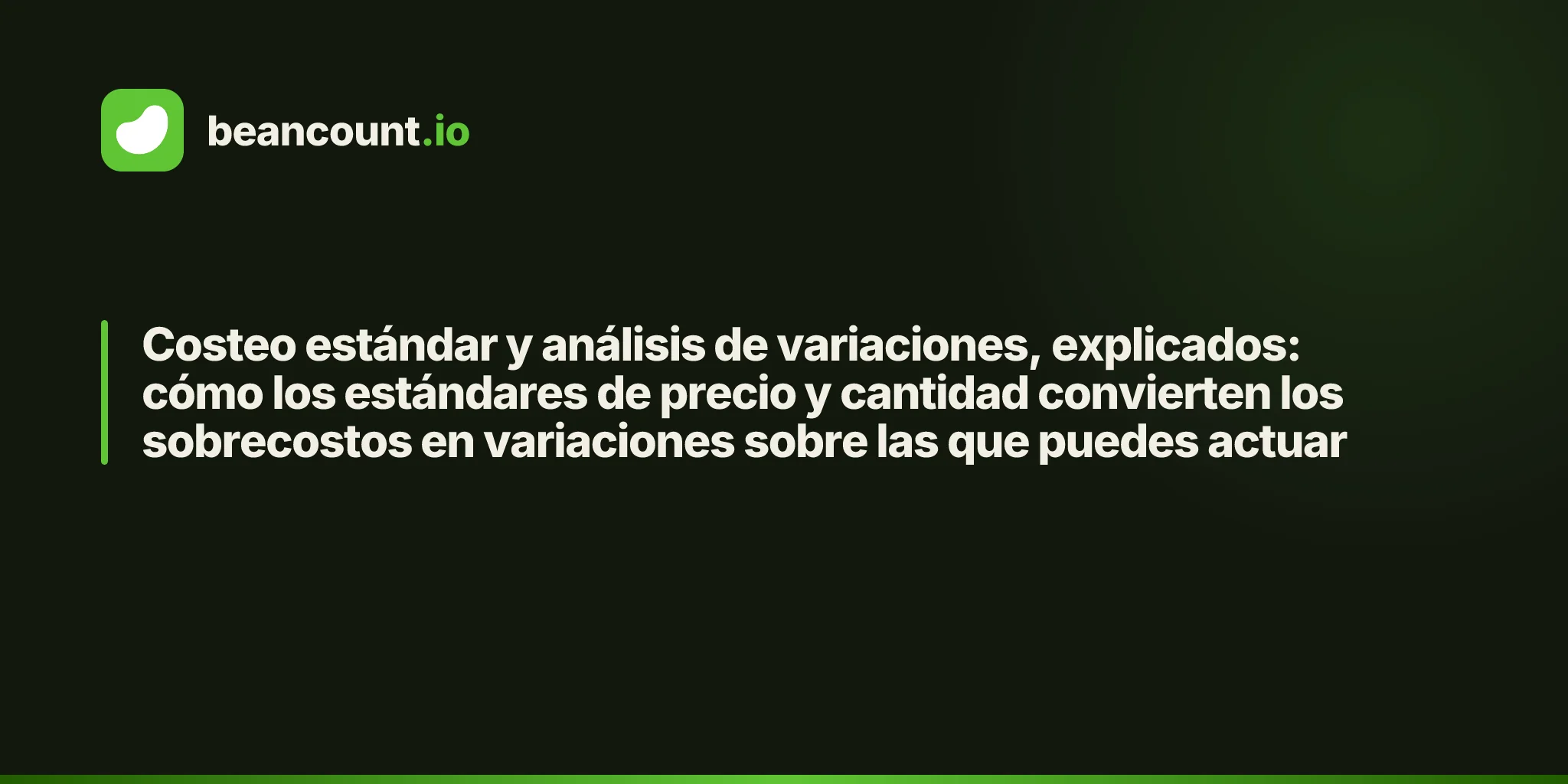 Costeo estándar y análisis de variaciones, explicados: cómo los estándares de precio y cantidad convierten los sobrecostos en variaciones sobre las que puedes actuar