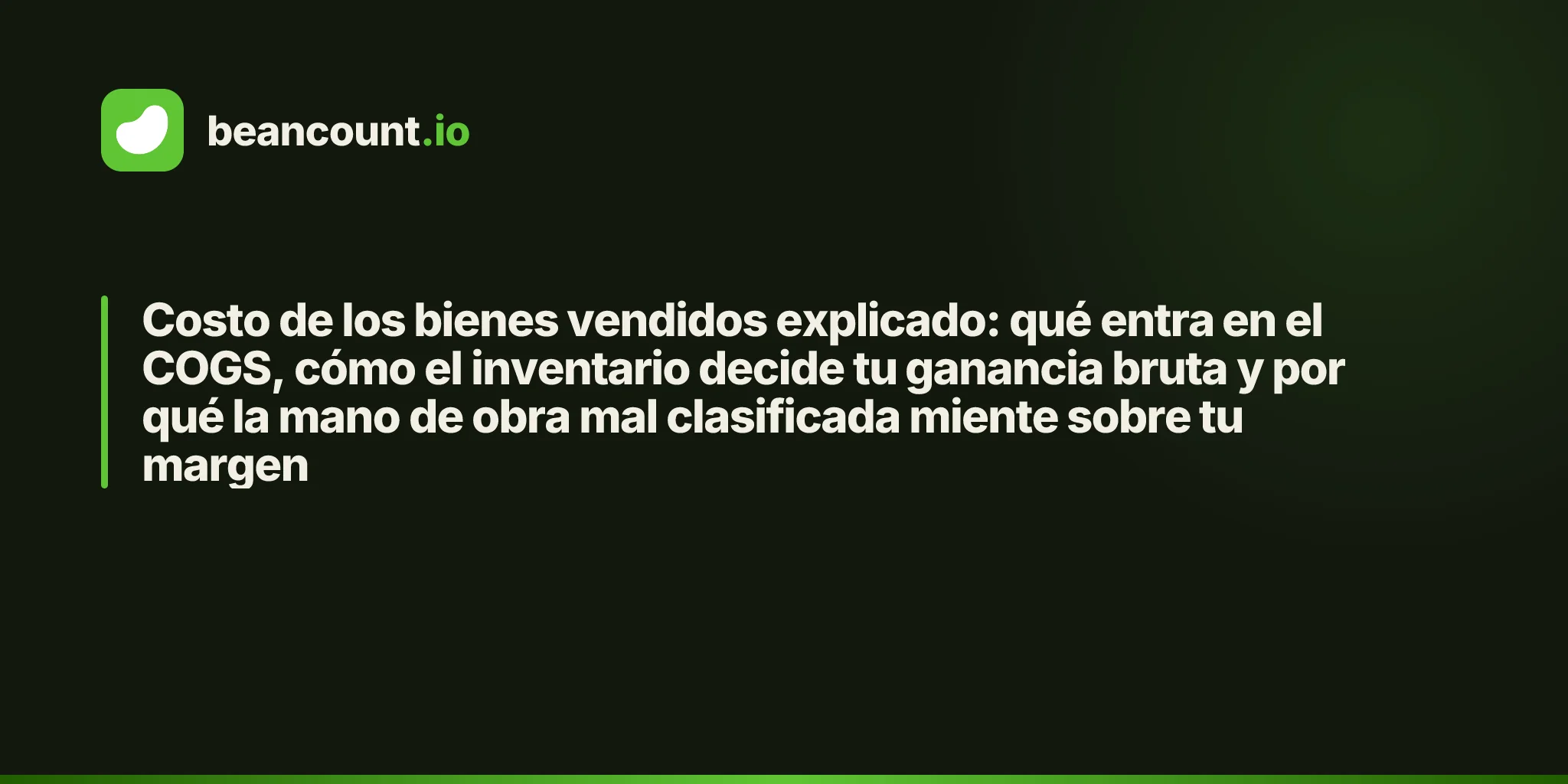Costo de los bienes vendidos explicado: qué entra en el COGS, cómo el inventario decide tu ganancia bruta y por qué la mano de obra mal clasificada miente sobre tu margen