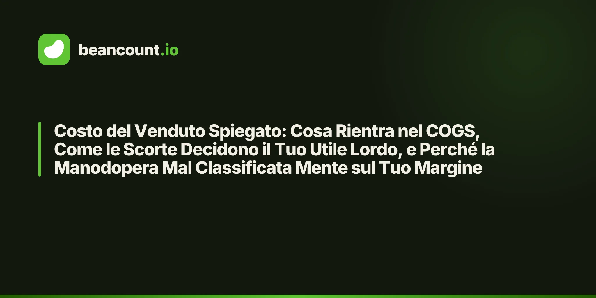 Costo del Venduto Spiegato: Cosa Rientra nel COGS, Come le Scorte Decidono il Tuo Utile Lordo, e Perché la Manodopera Mal Classificata Mente sul Tuo Margine