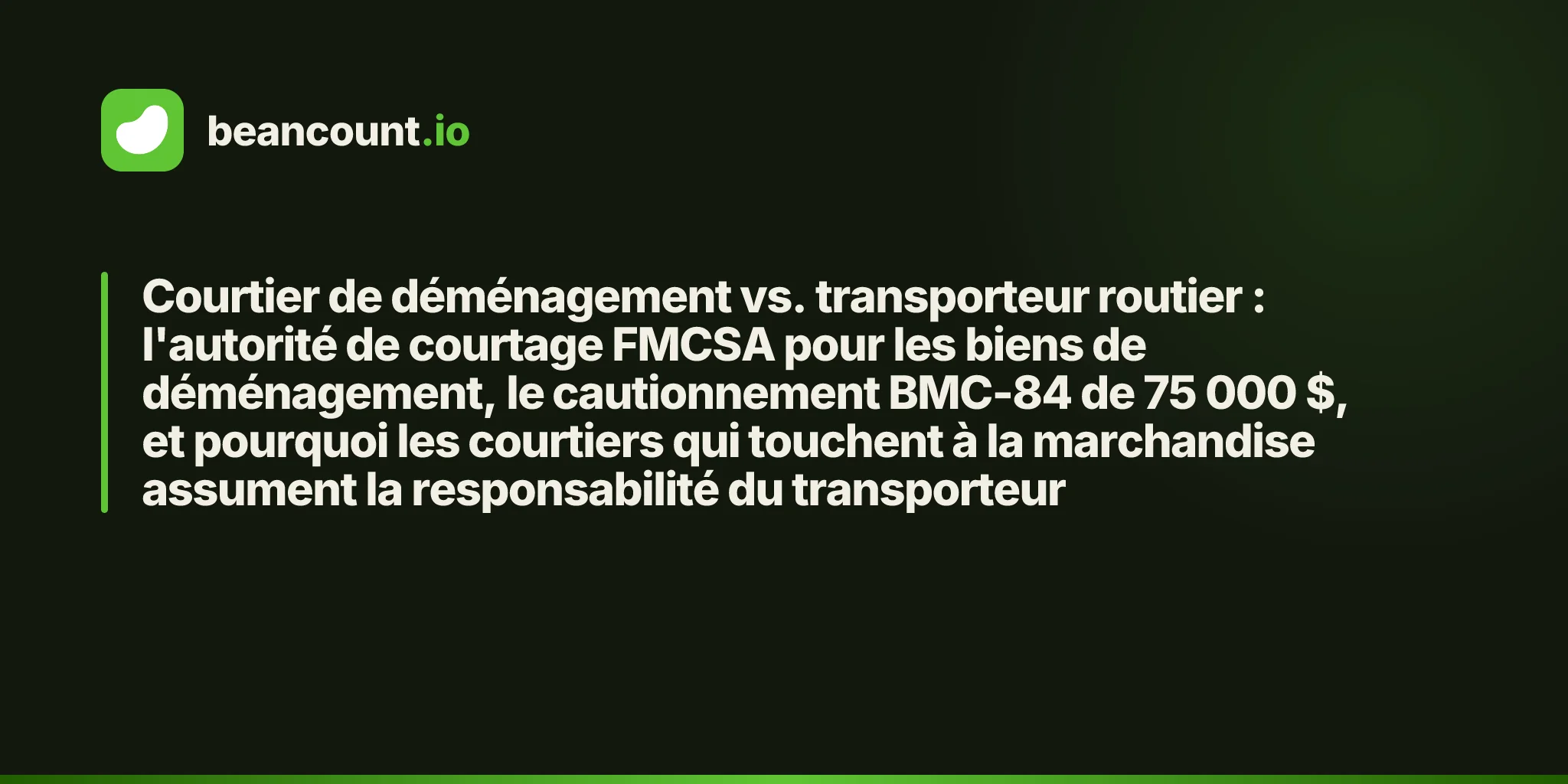 Courtier de déménagement vs. transporteur routier : l'autorité de courtage FMCSA pour les biens de déménagement, le cautionnement BMC-84 de 75 000 $, et pourquoi les courtiers qui touchent à la marchandise assument la responsabilité du transporteur
