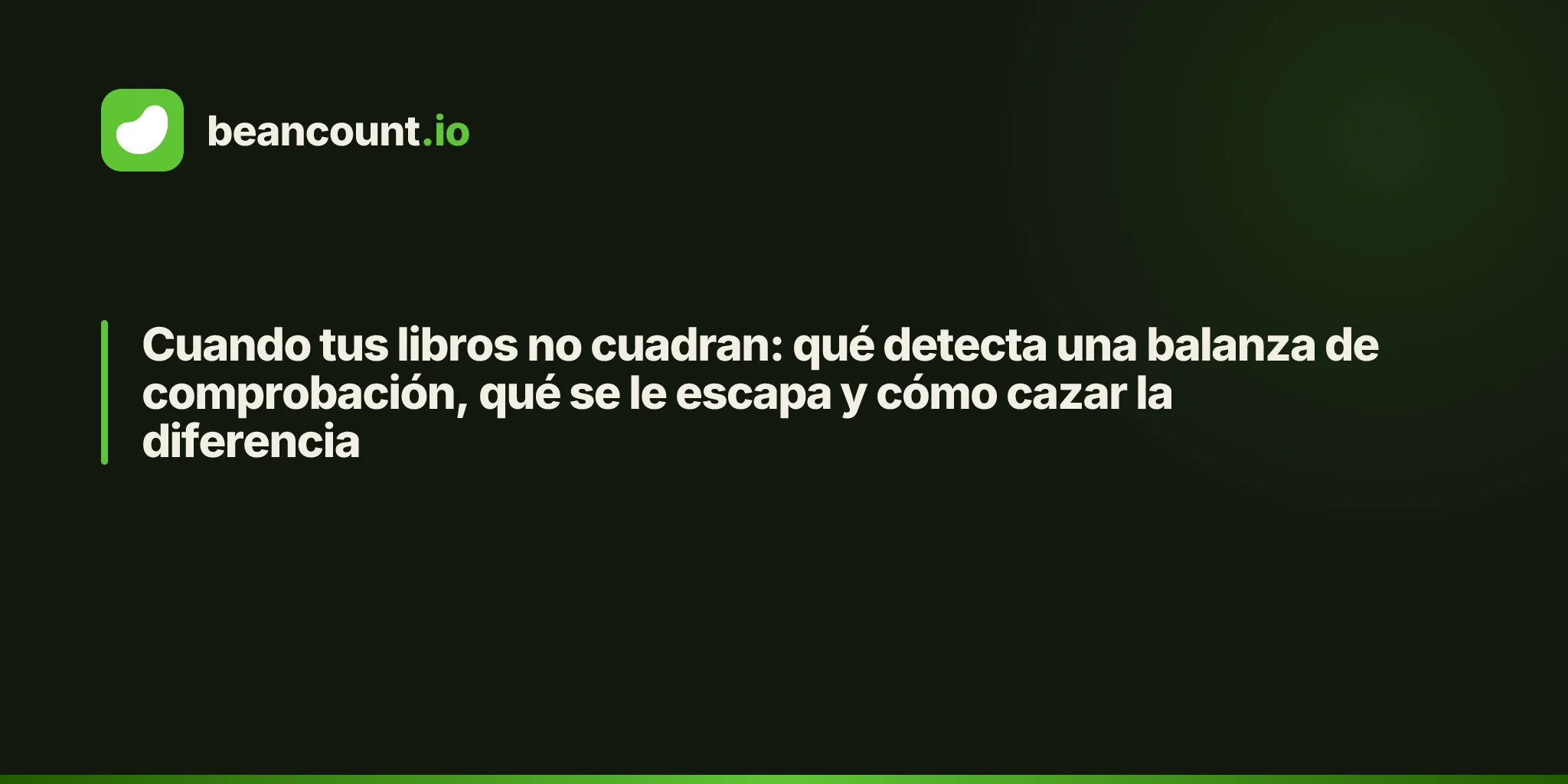 Cuando tus libros no cuadran: qué detecta una balanza de comprobación, qué se le escapa y cómo cazar la diferencia