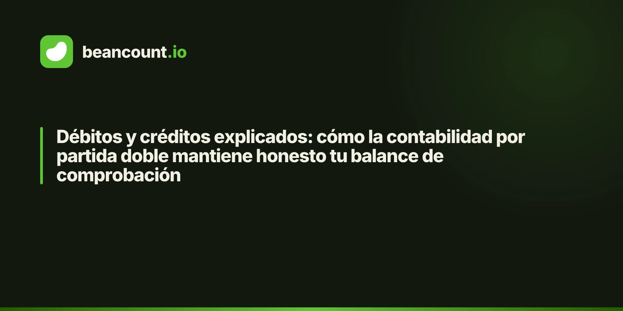 Débitos y créditos explicados: cómo la contabilidad por partida doble mantiene honesto tu balance de comprobación