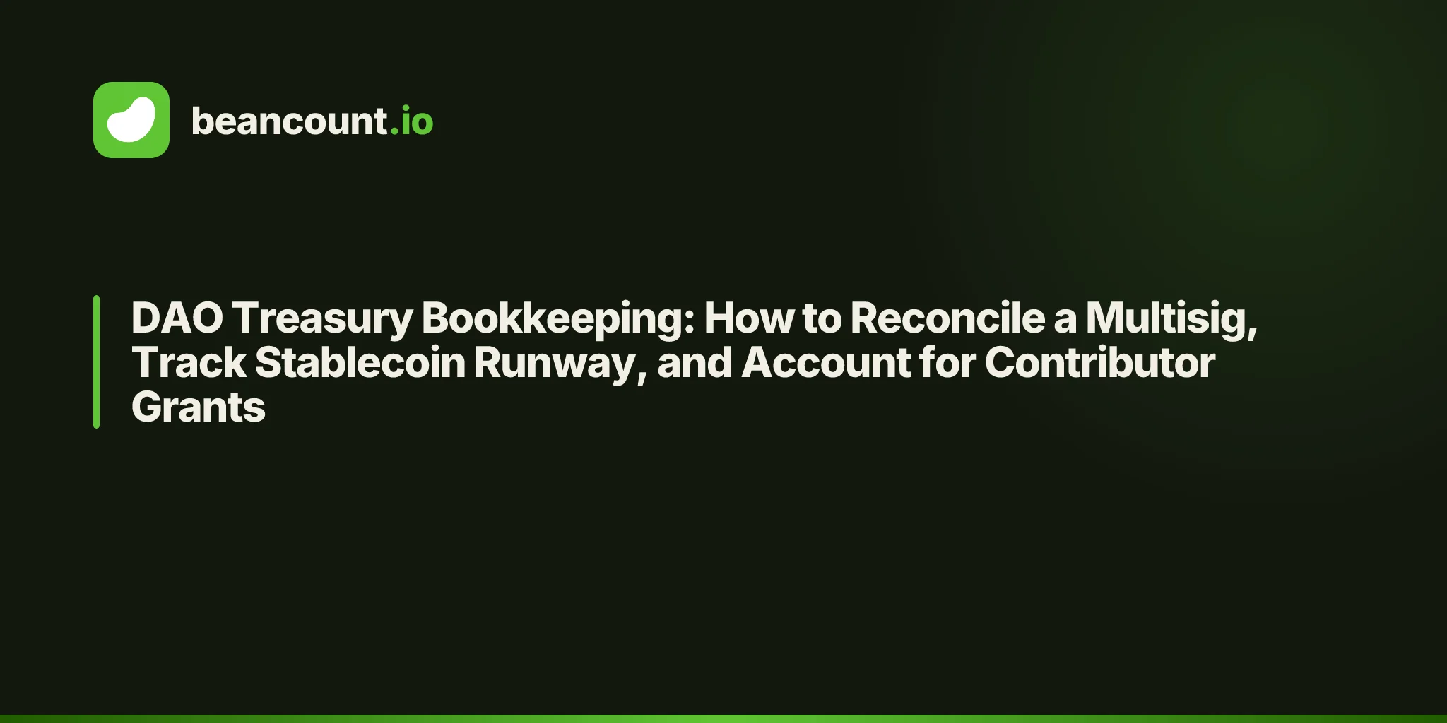 DAO Treasury Bookkeeping: How to Reconcile a Multisig, Track Stablecoin Runway, and Account for Contributor Grants