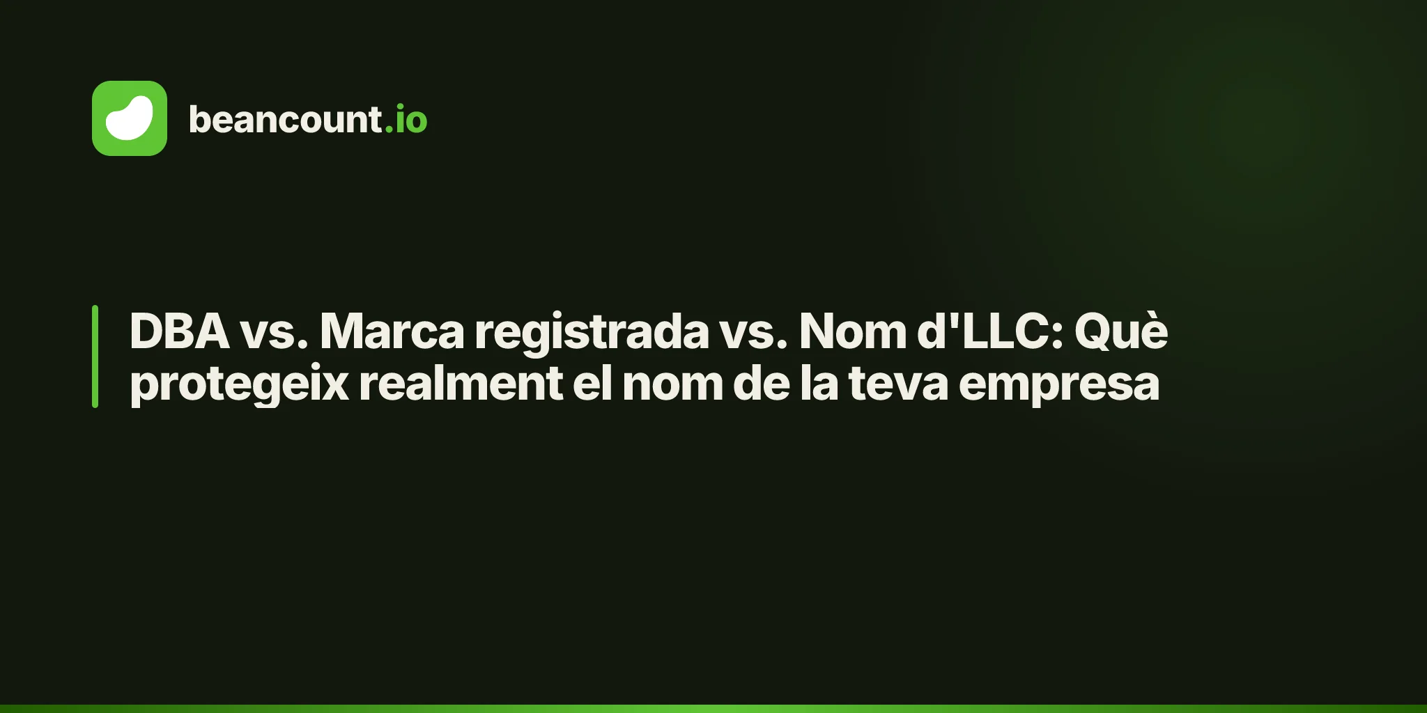 DBA vs. Marca registrada vs. Nom d'LLC: Què protegeix realment el nom de la teva empresa