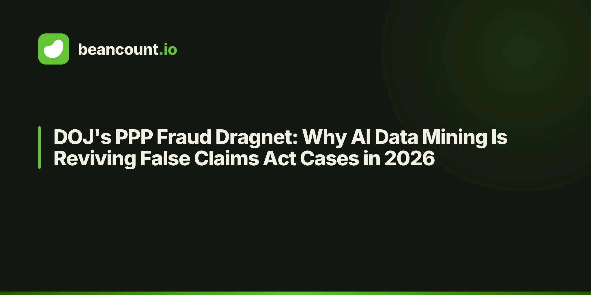 DOJ's PPP Fraud Dragnet: Why AI Data Mining Is Reviving False Claims Act Cases in 2026