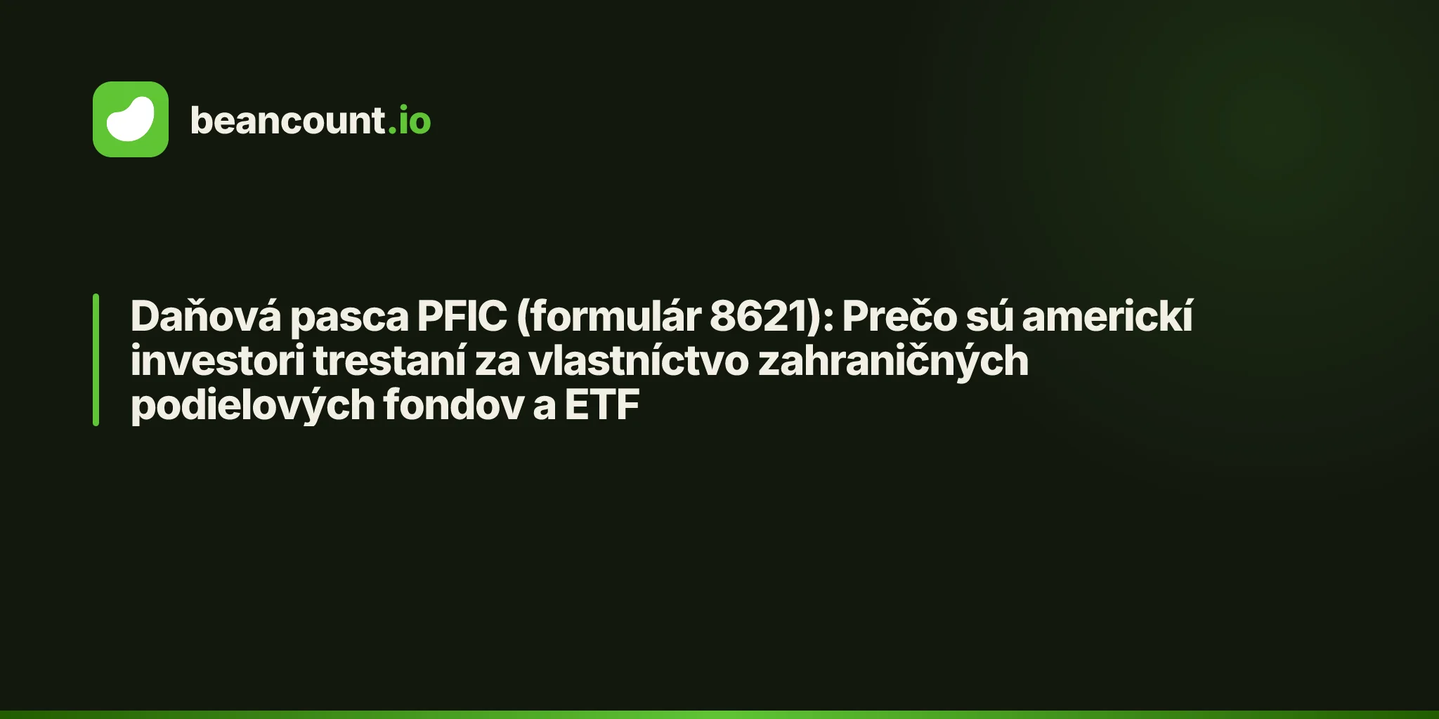 Daňová pasca PFIC (formulár 8621): Prečo sú americkí investori trestaní za vlastníctvo zahraničných podielových fondov a ETF