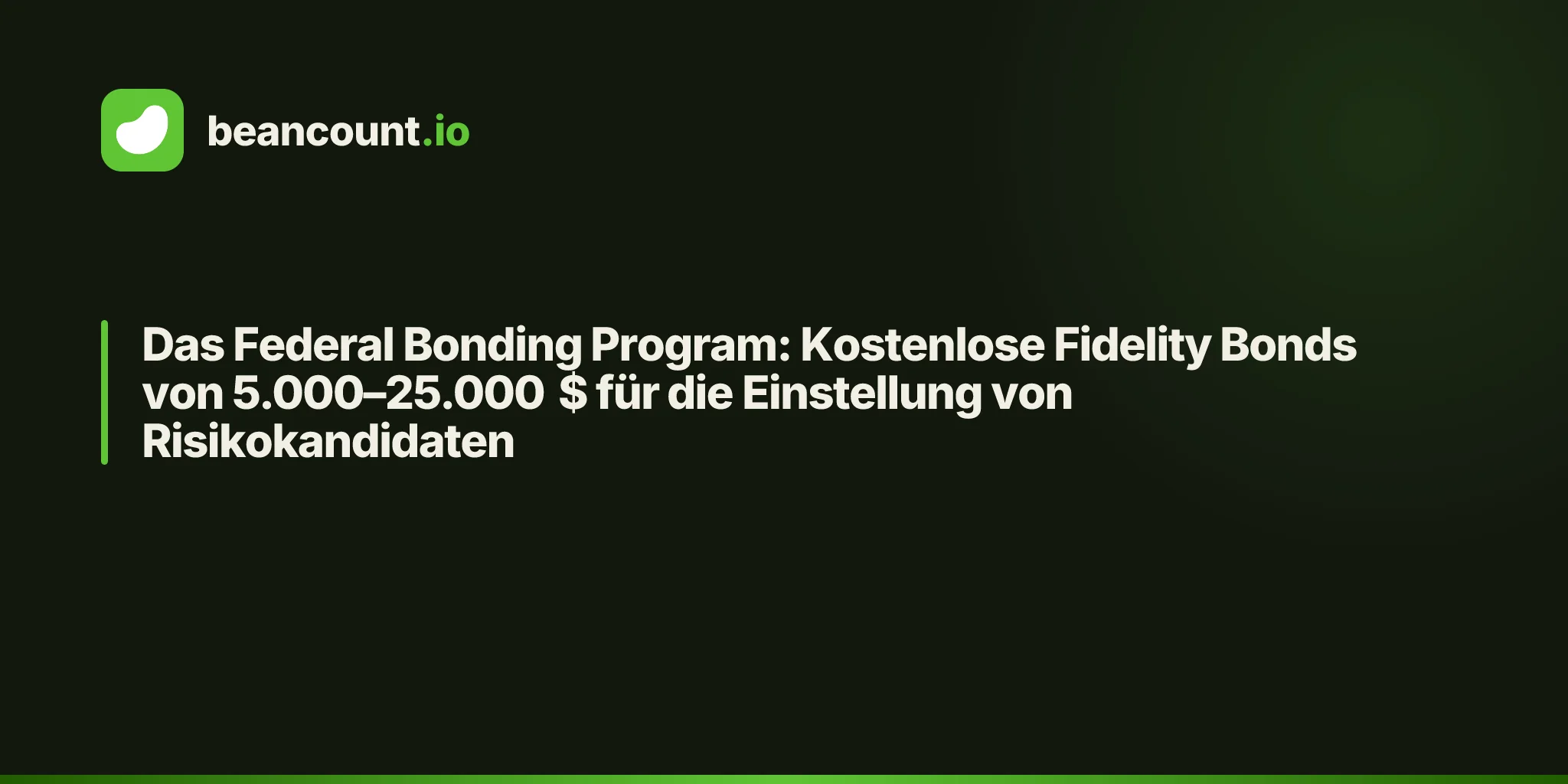Das Federal Bonding Program: Kostenlose Fidelity Bonds von 5.000–25.000 $ für die Einstellung von Risikokandidaten