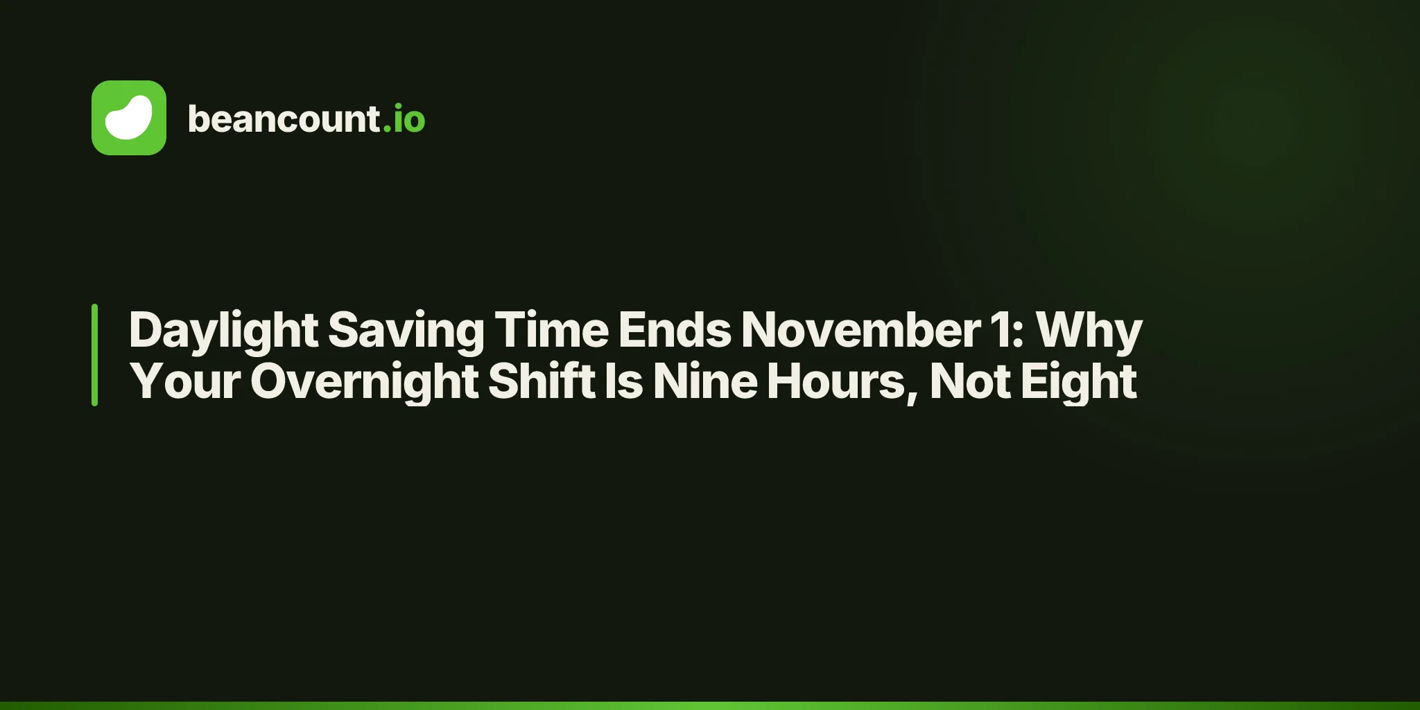 Daylight Saving Time Ends November 1: Why Your Overnight Shift Is Nine Hours, Not Eight