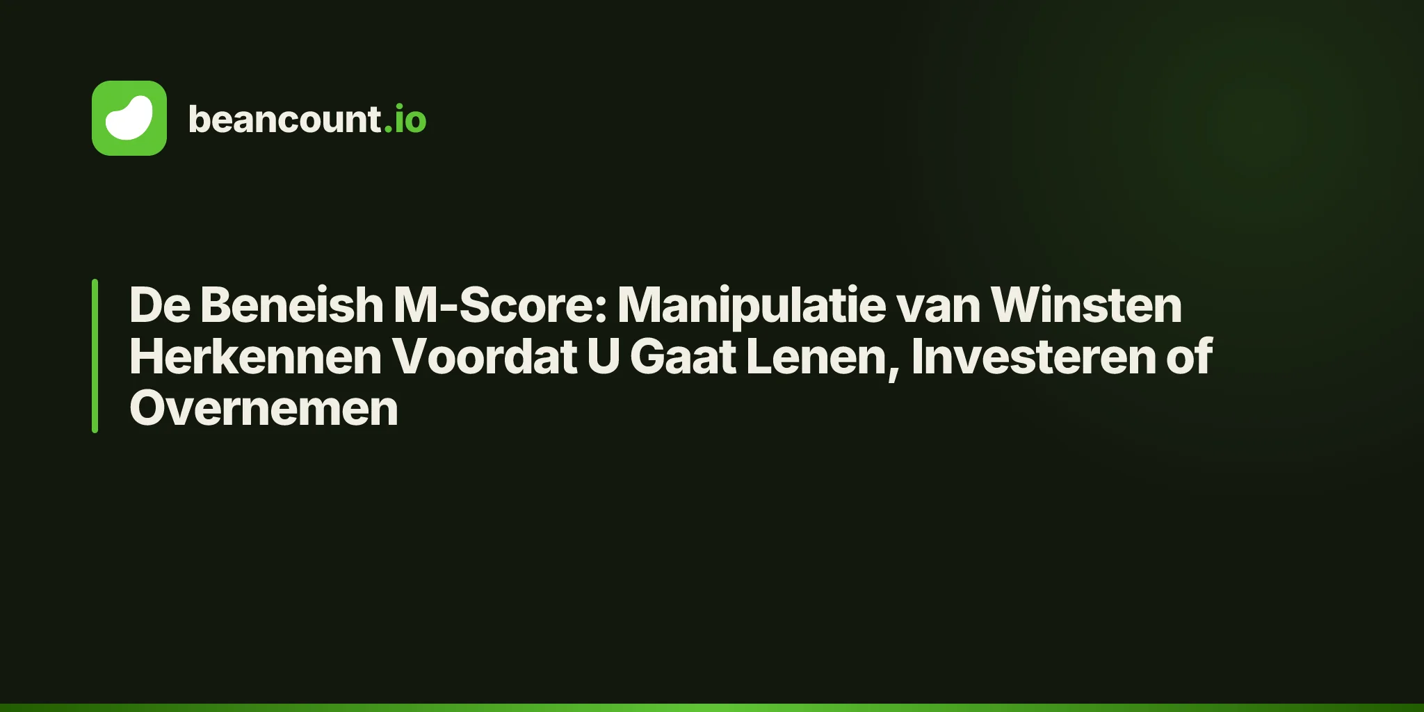 De Beneish M-Score: Manipulatie van Winsten Herkennen Voordat U Gaat Lenen, Investeren of Overnemen