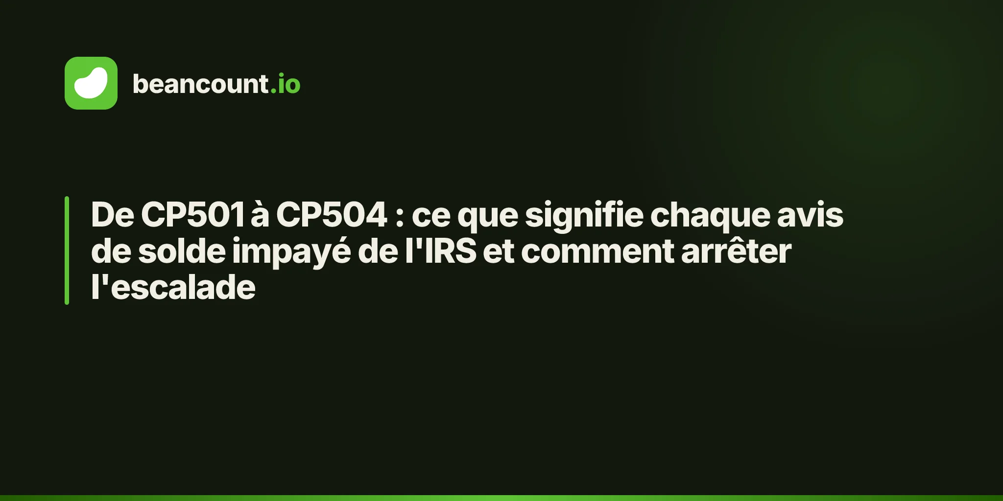 De CP501 à CP504 : ce que signifie chaque avis de solde impayé de l'IRS et comment arrêter l'escalade